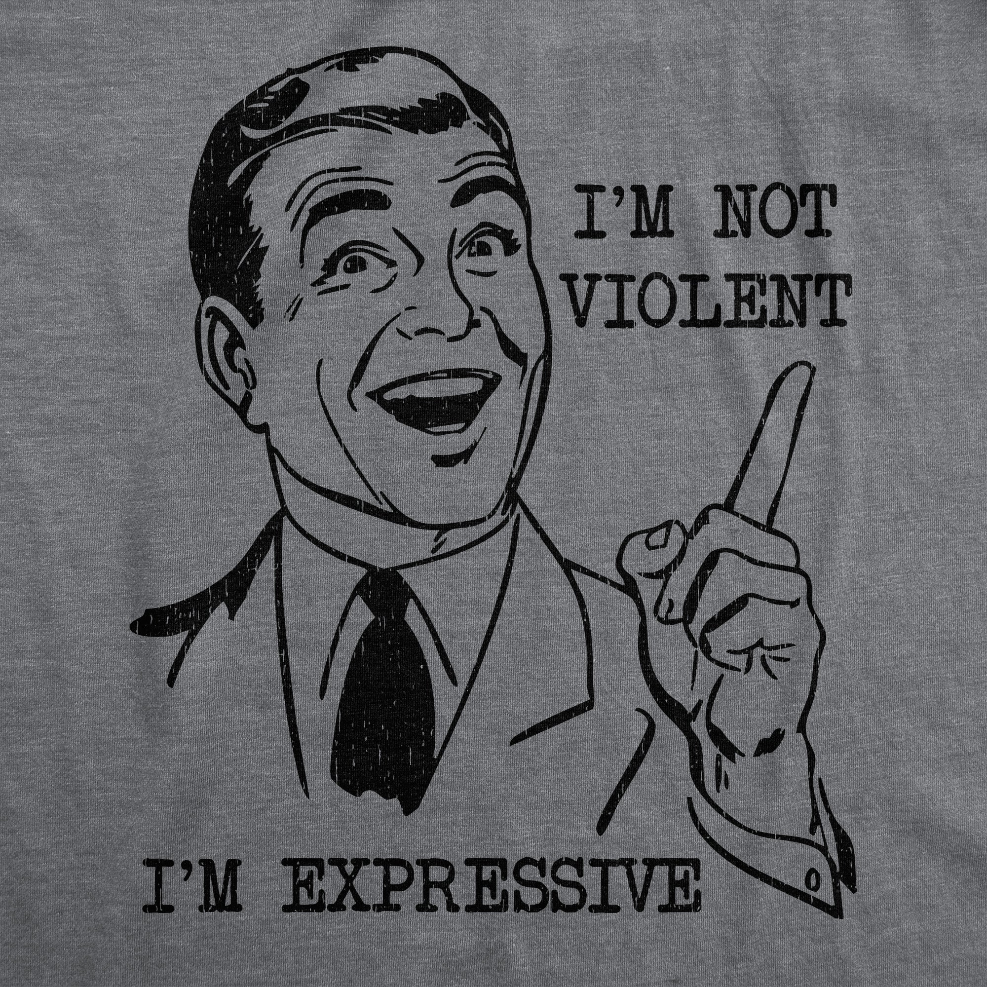 Im Not Violent Im Expressive Men's T Shirt