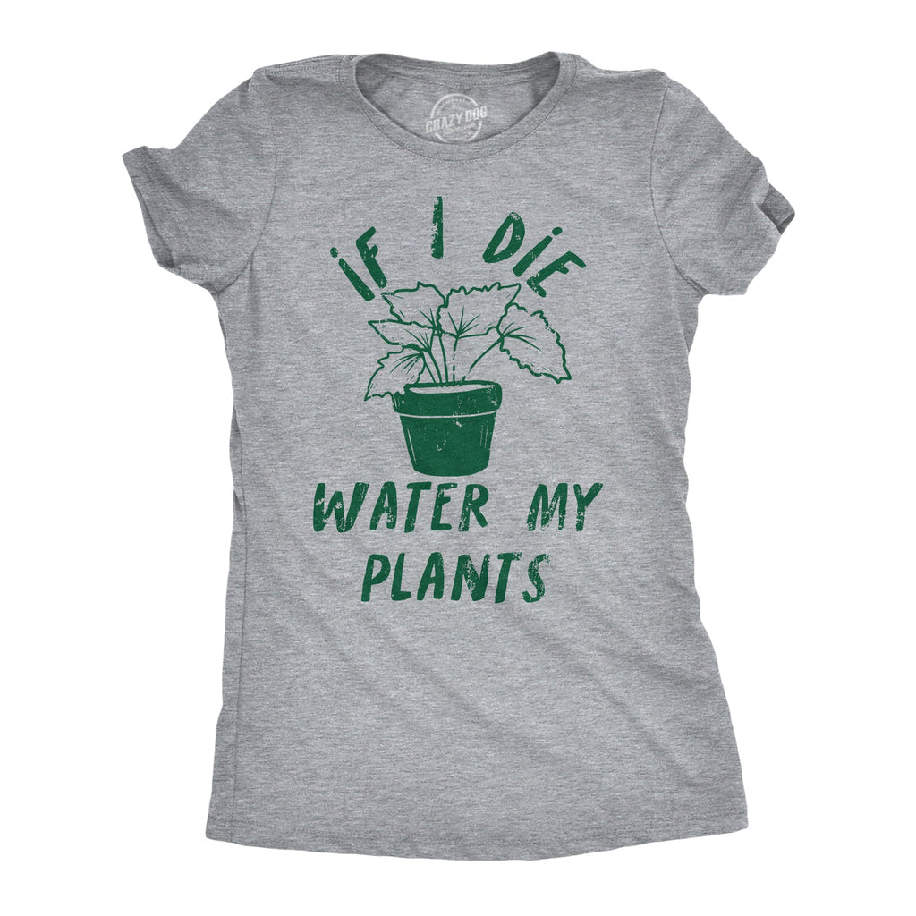 If I Die Water My Plants Women's T Shirt