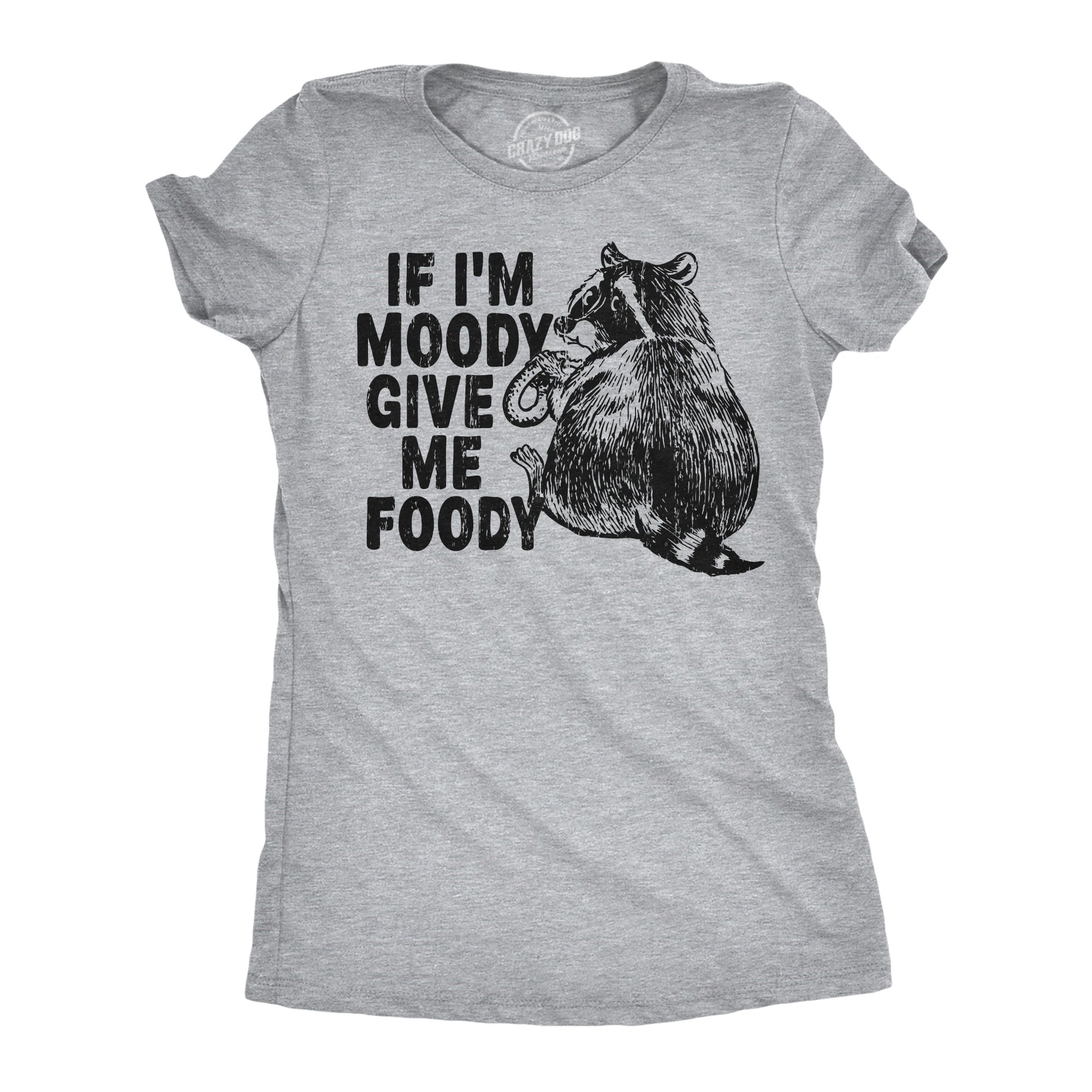 If Im Moody Give Me The Foody Women's T Shirt