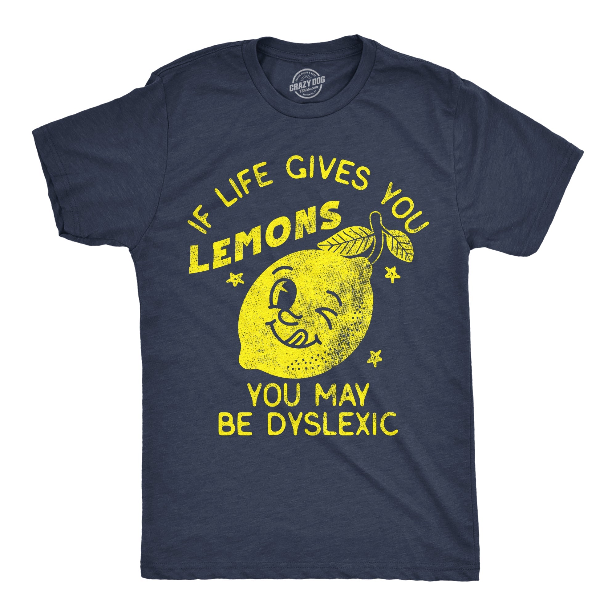 If Life Gives You Lemons You May Be Dyslexic Men's T Shirt