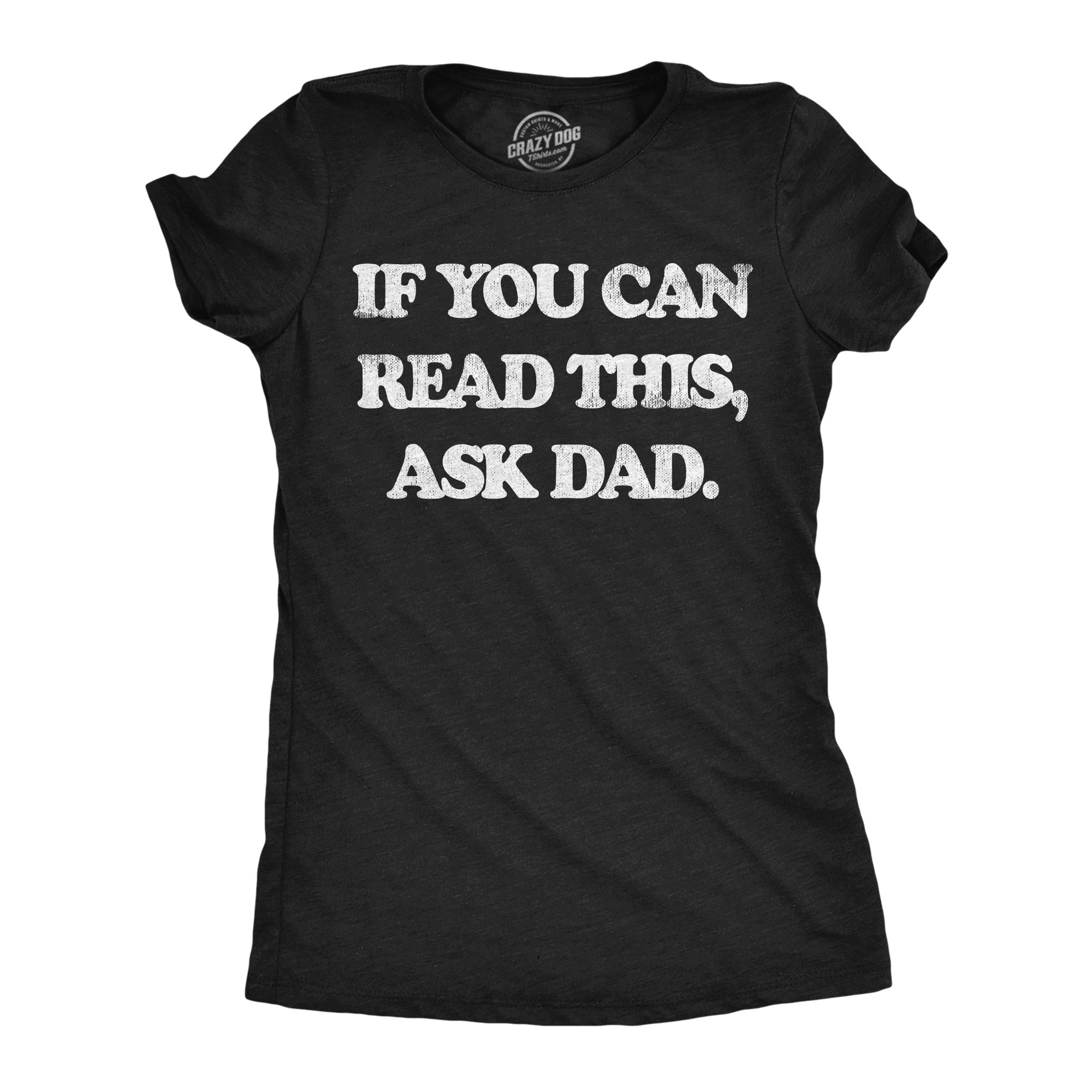 If You Can Read This Ask Dad Women's T Shirt