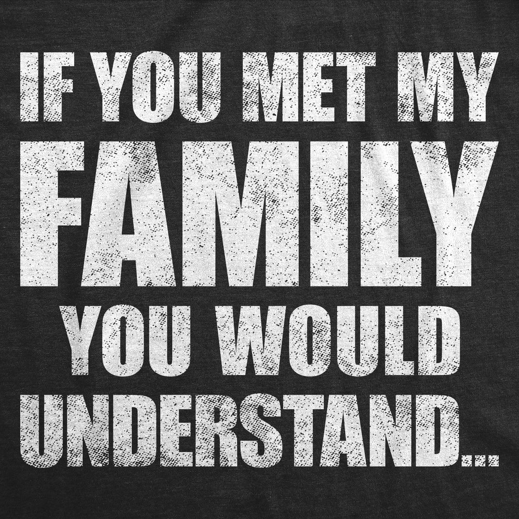 If You Met My Family You Would Understand Men's T Shirt