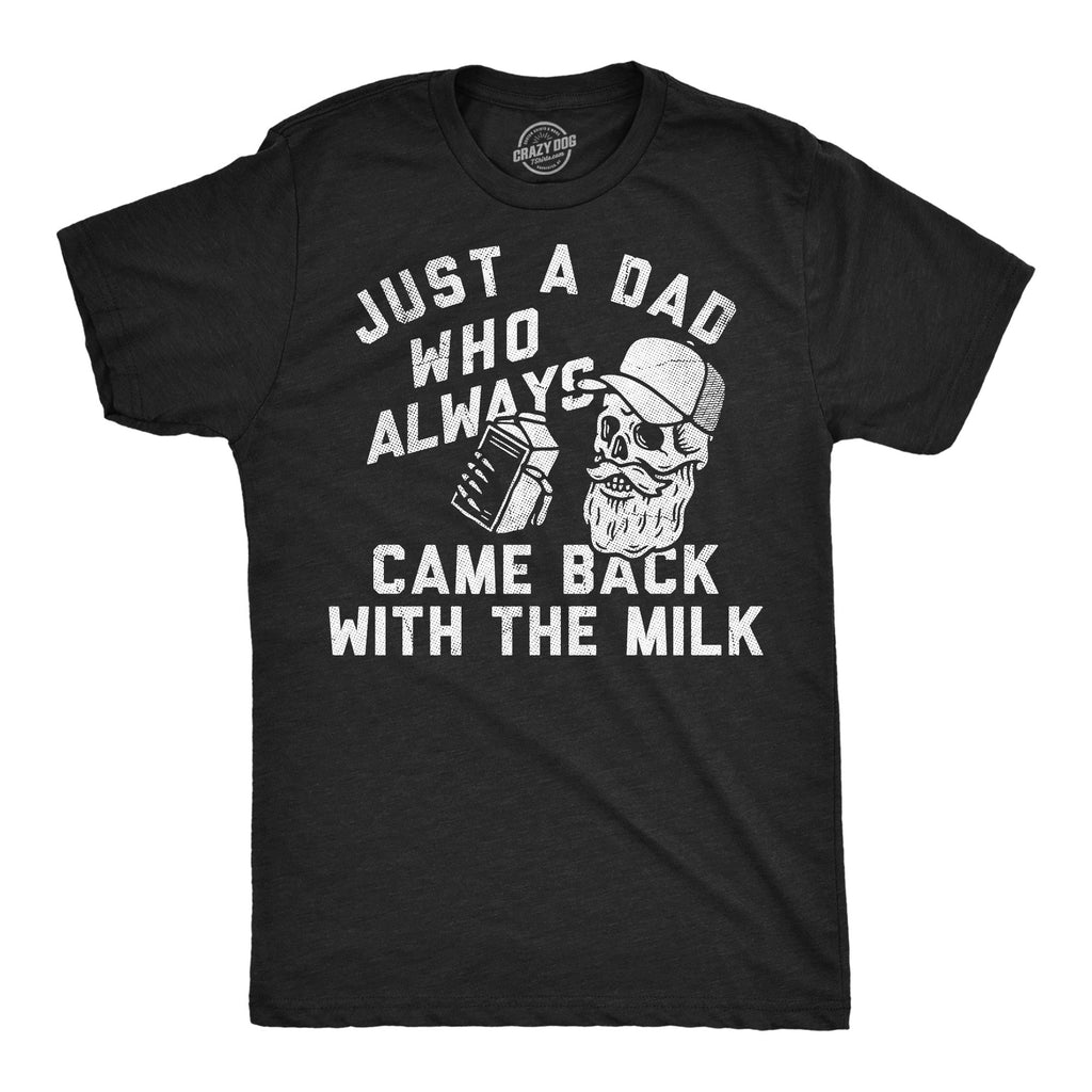 Just A Dad Who Always Came Back With The Milk Men's T Shirt