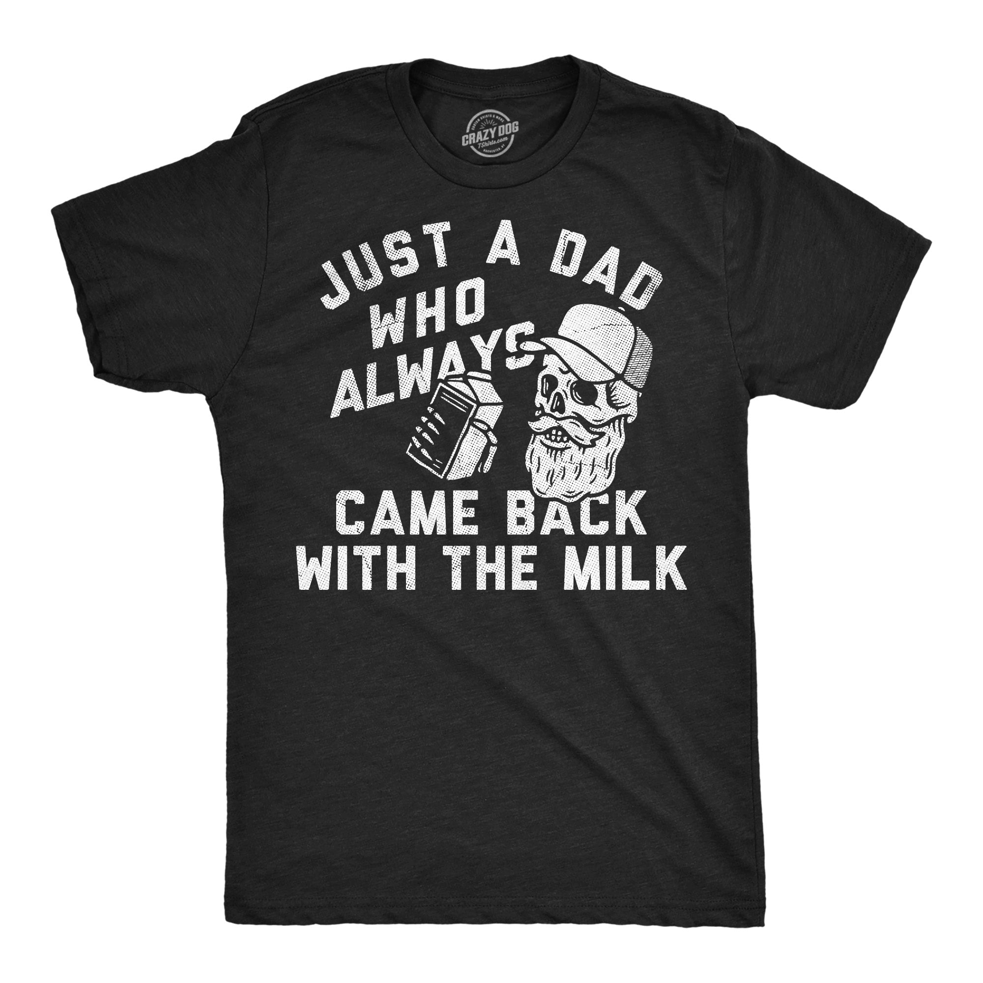 Just A Dad Who Always Came Back With The Milk Men's T Shirt