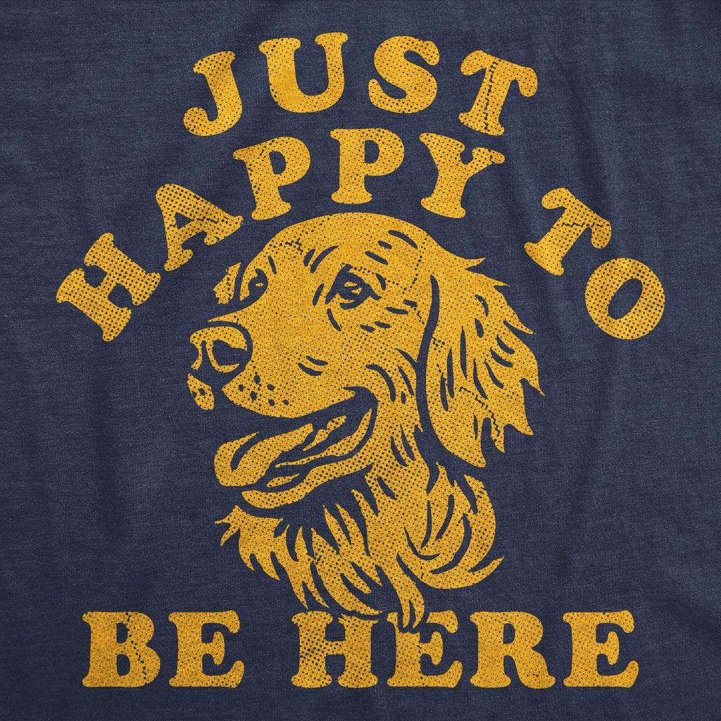 Just Happy To Be Here Men's T Shirt