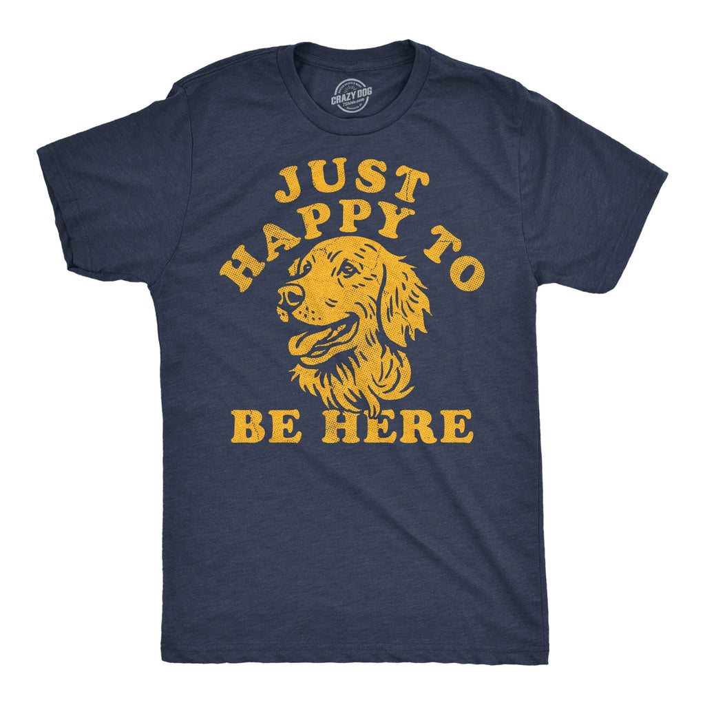 Just Happy To Be Here Men's T Shirt