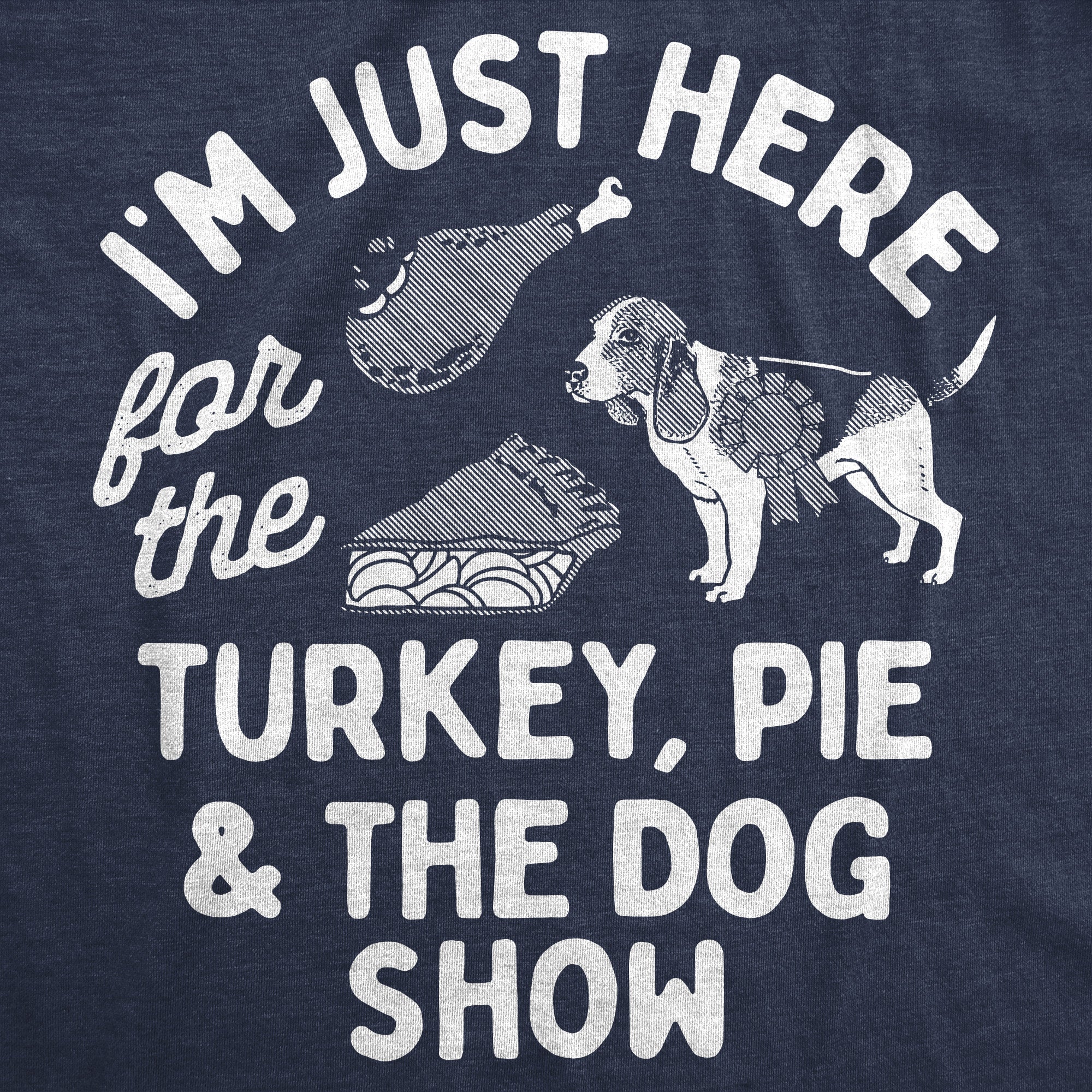 Im Just Here For The Turkey Pie And The Dog Show Women's T Shirt