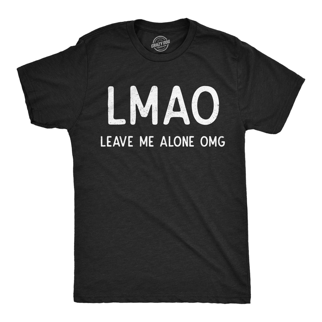 LMAO Leave Me Alone OMG Men's T Shirt