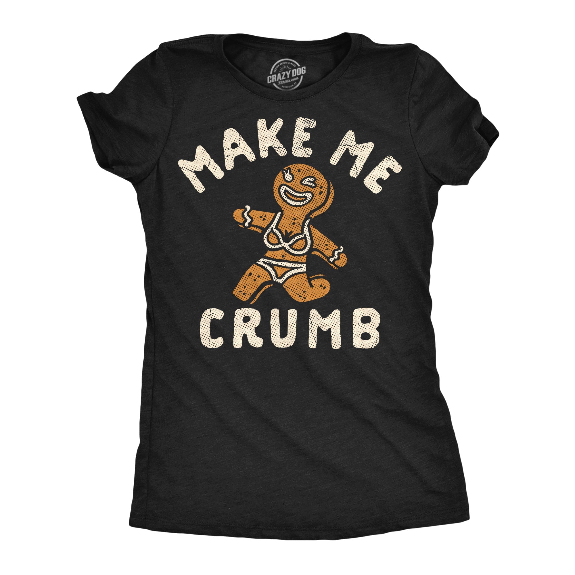 Make Me Crumb Women's T Shirt