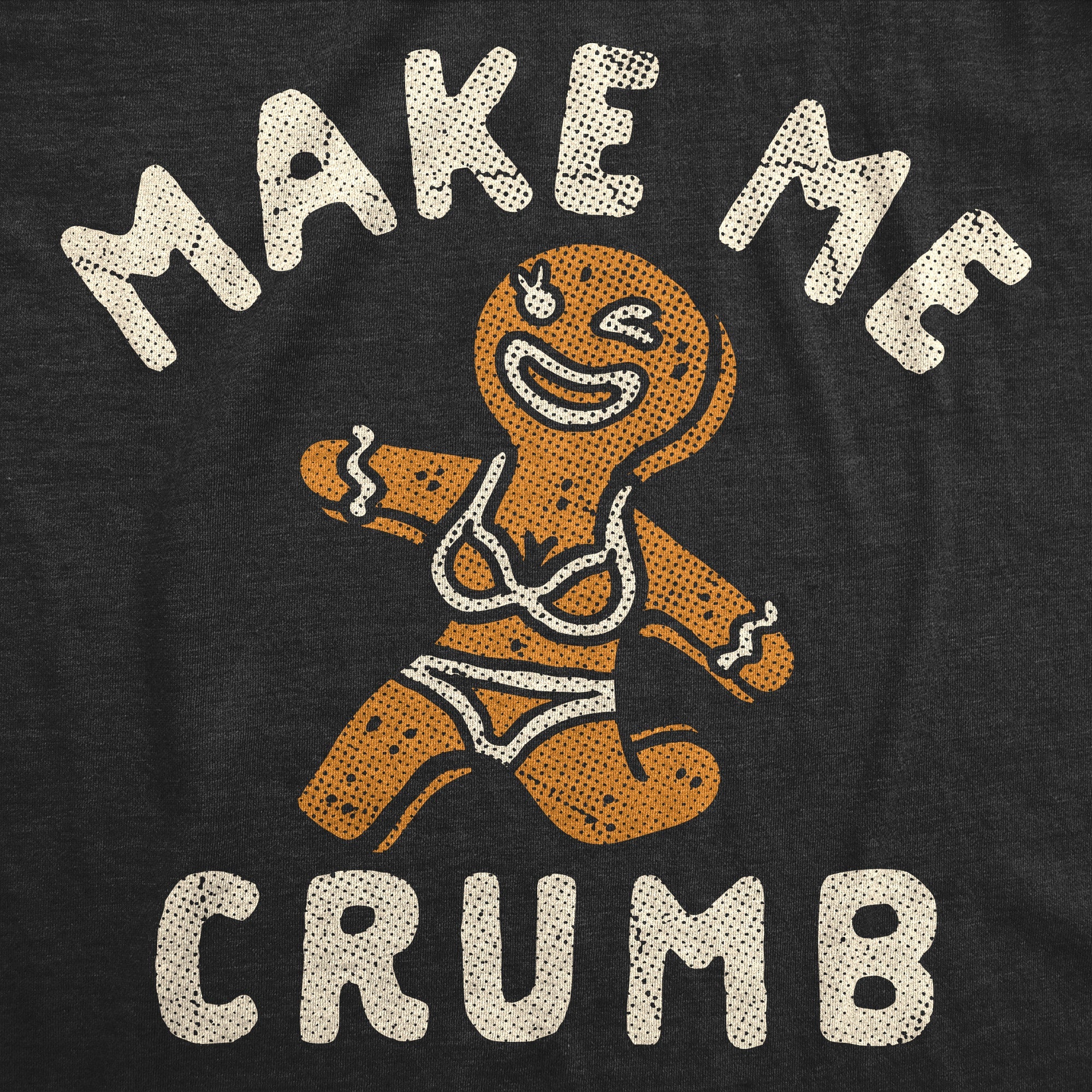 Make Me Crumb Women's T Shirt