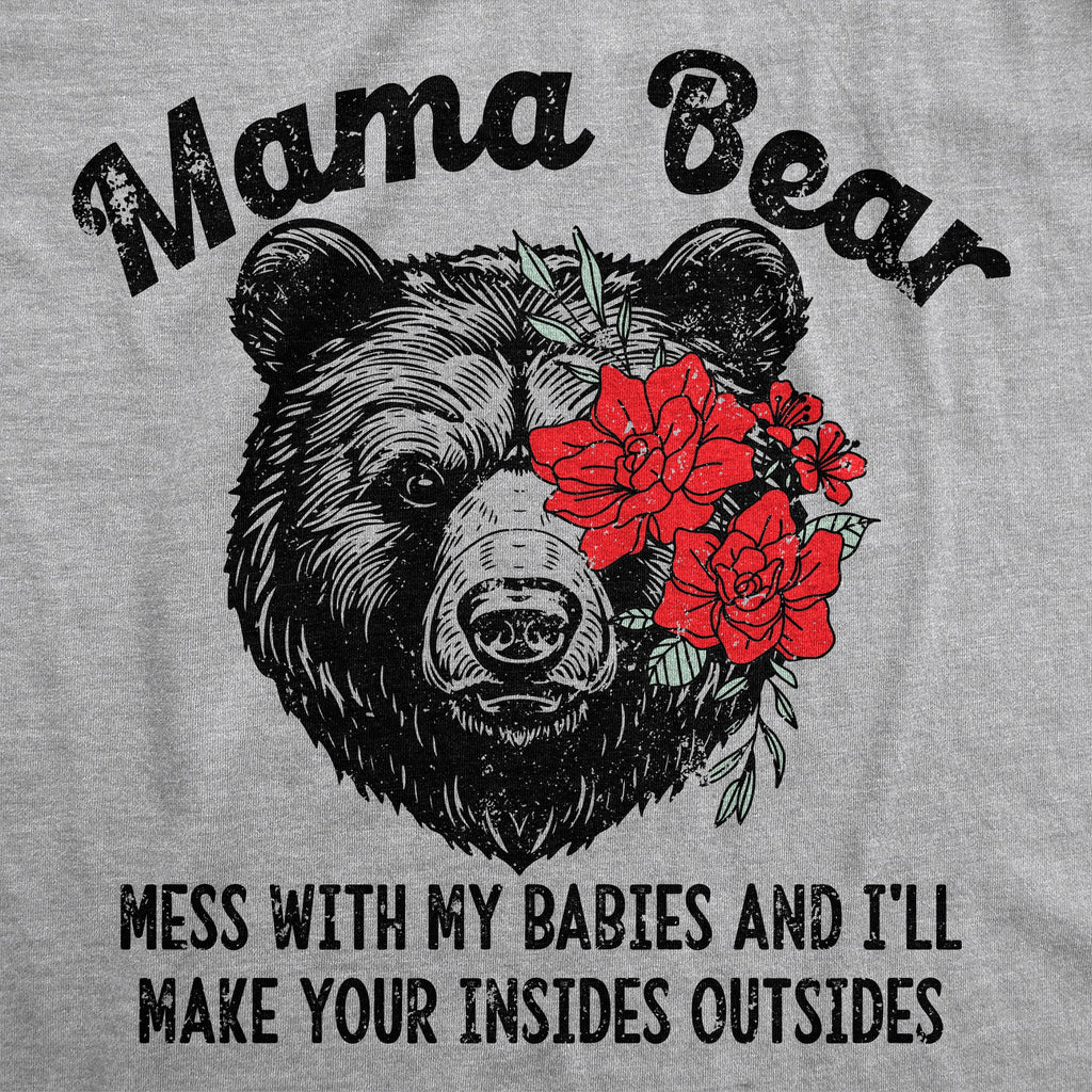Mama Bear Mess With My Babies And Ill Make Your Insides Outsides Women's T Shirt