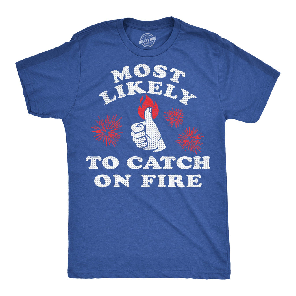 Most Likely To Catch On Fire Men's T Shirt