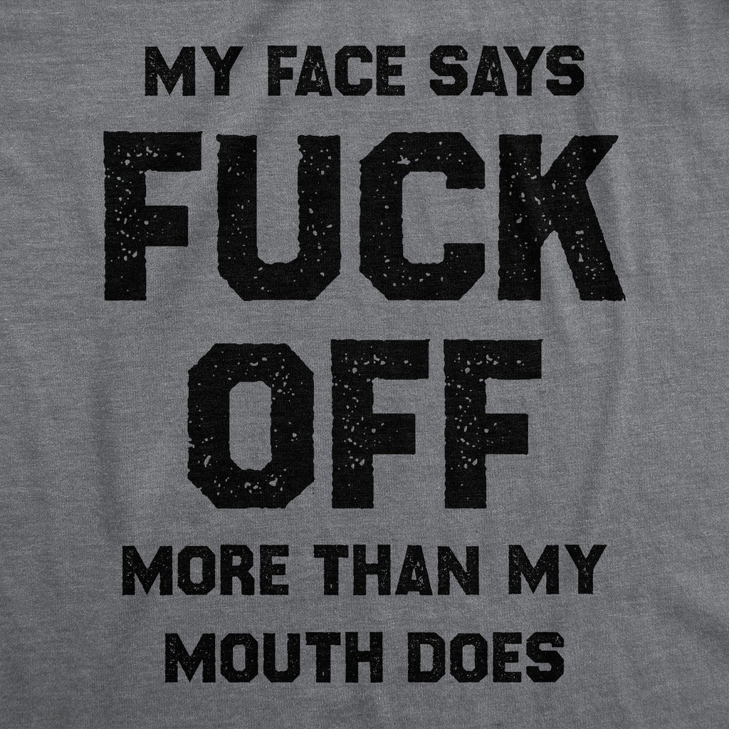 My Face Says Fuck Off More Than My Mouth Does Men's T Shirt