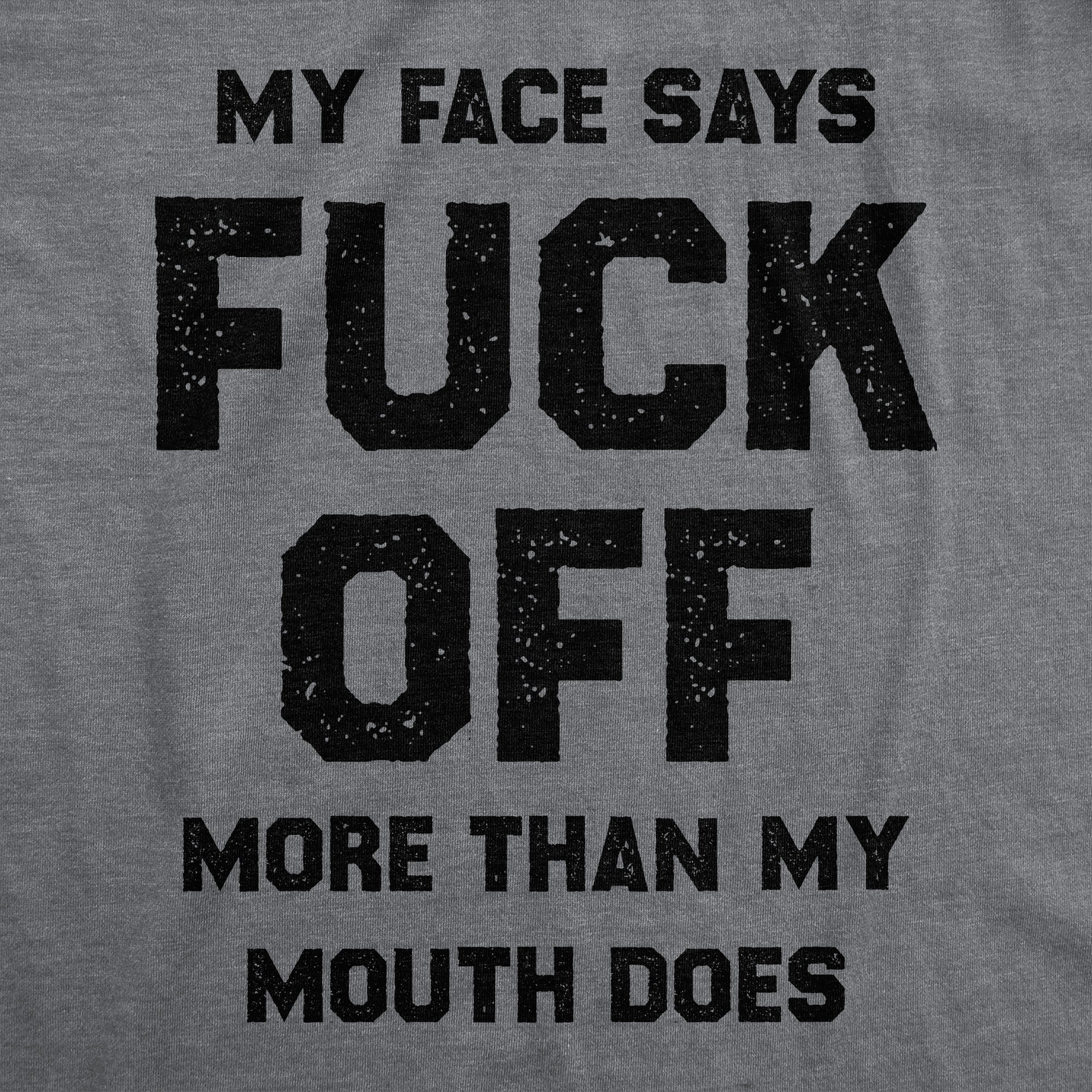 My Face Says Fuck Off More Than My Mouth Does Men's T Shirt