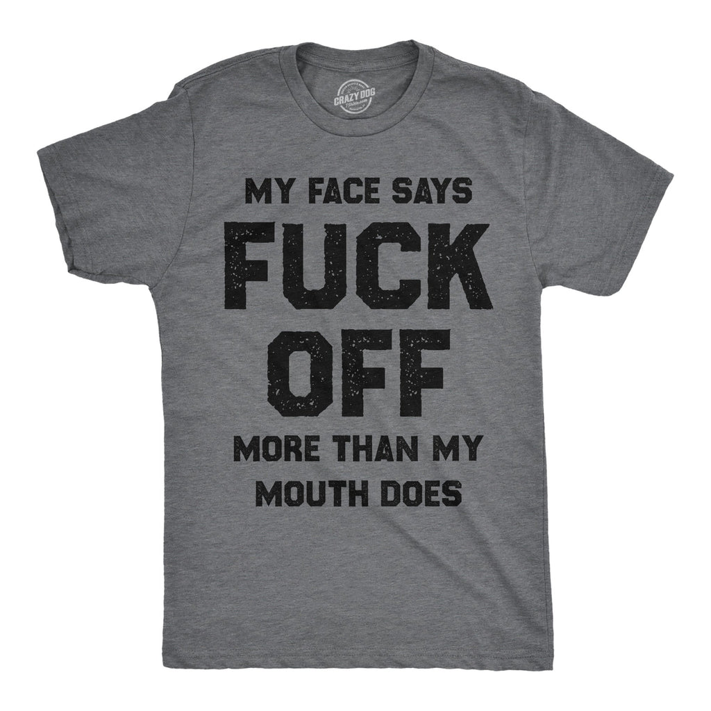 My Face Says Fuck Off More Than My Mouth Does Men's T Shirt
