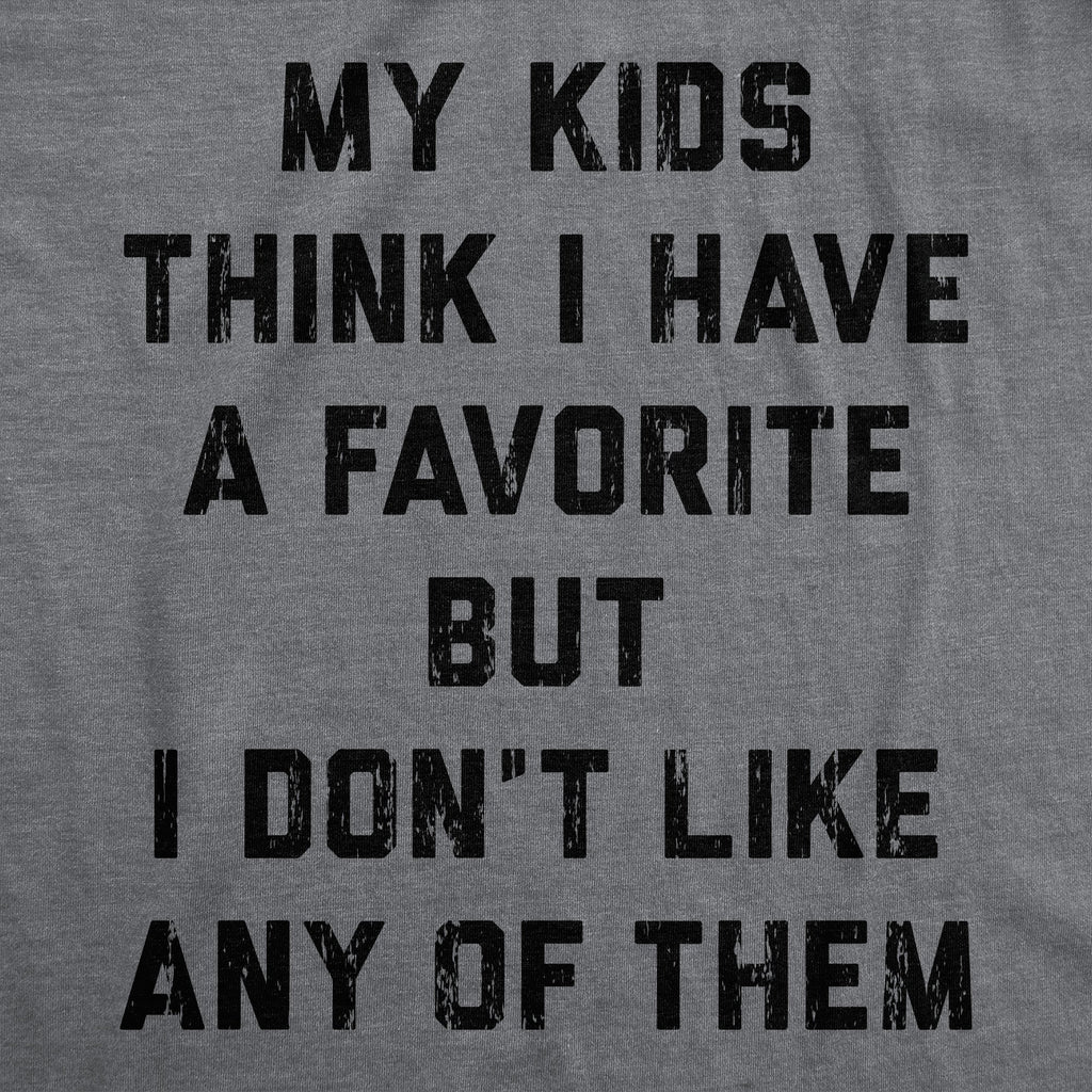 My Kids Think I Have A Favorite But I Dont Like Any Of Them Women's T Shirt