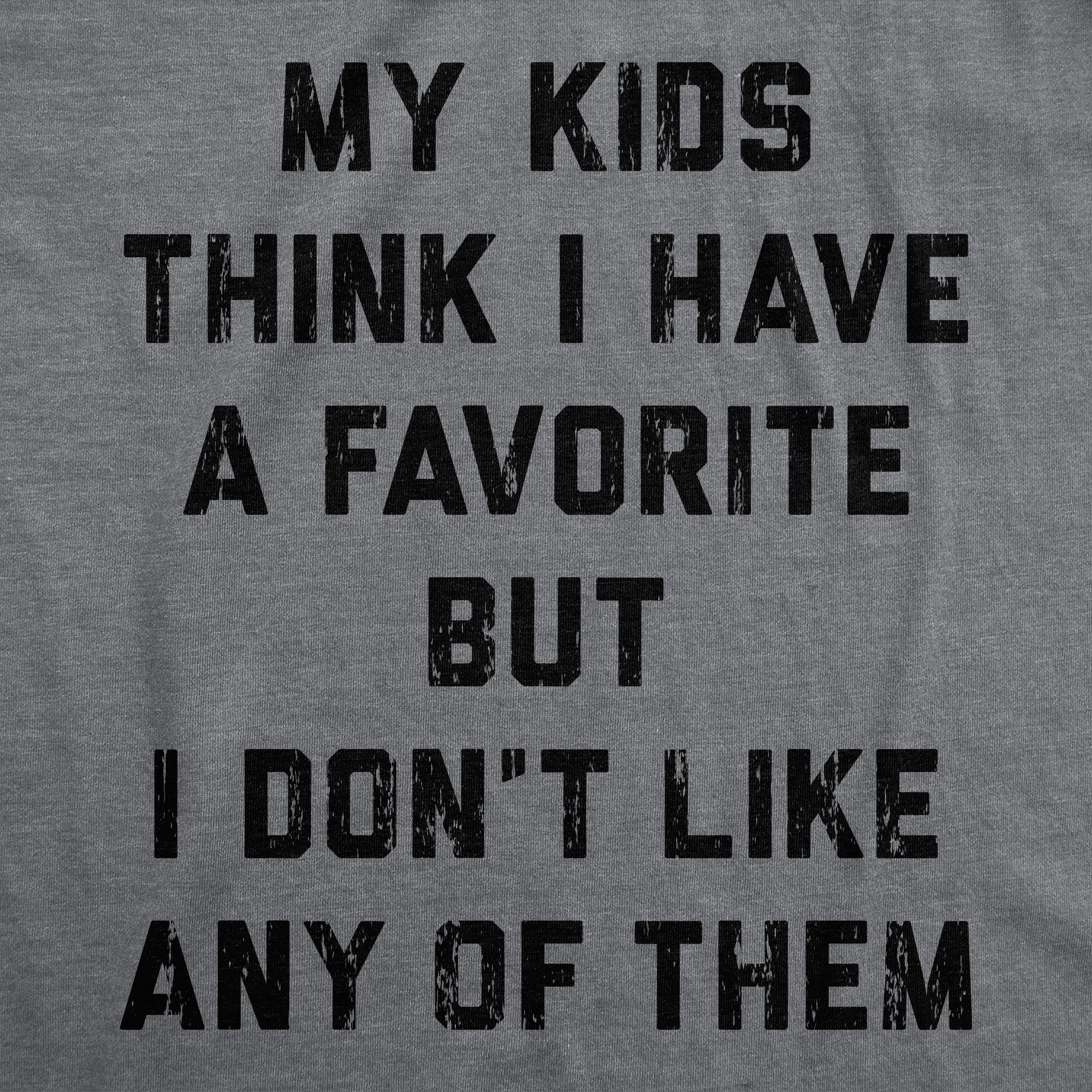 My Kids Think I Have A Favorite But I Dont Like Any Of Them Women's T Shirt