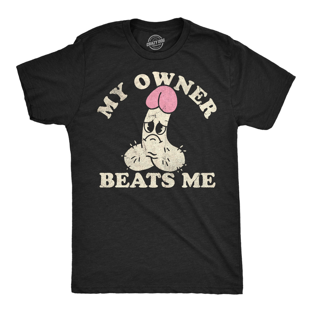 My Owner Beats Me Men's T Shirt
