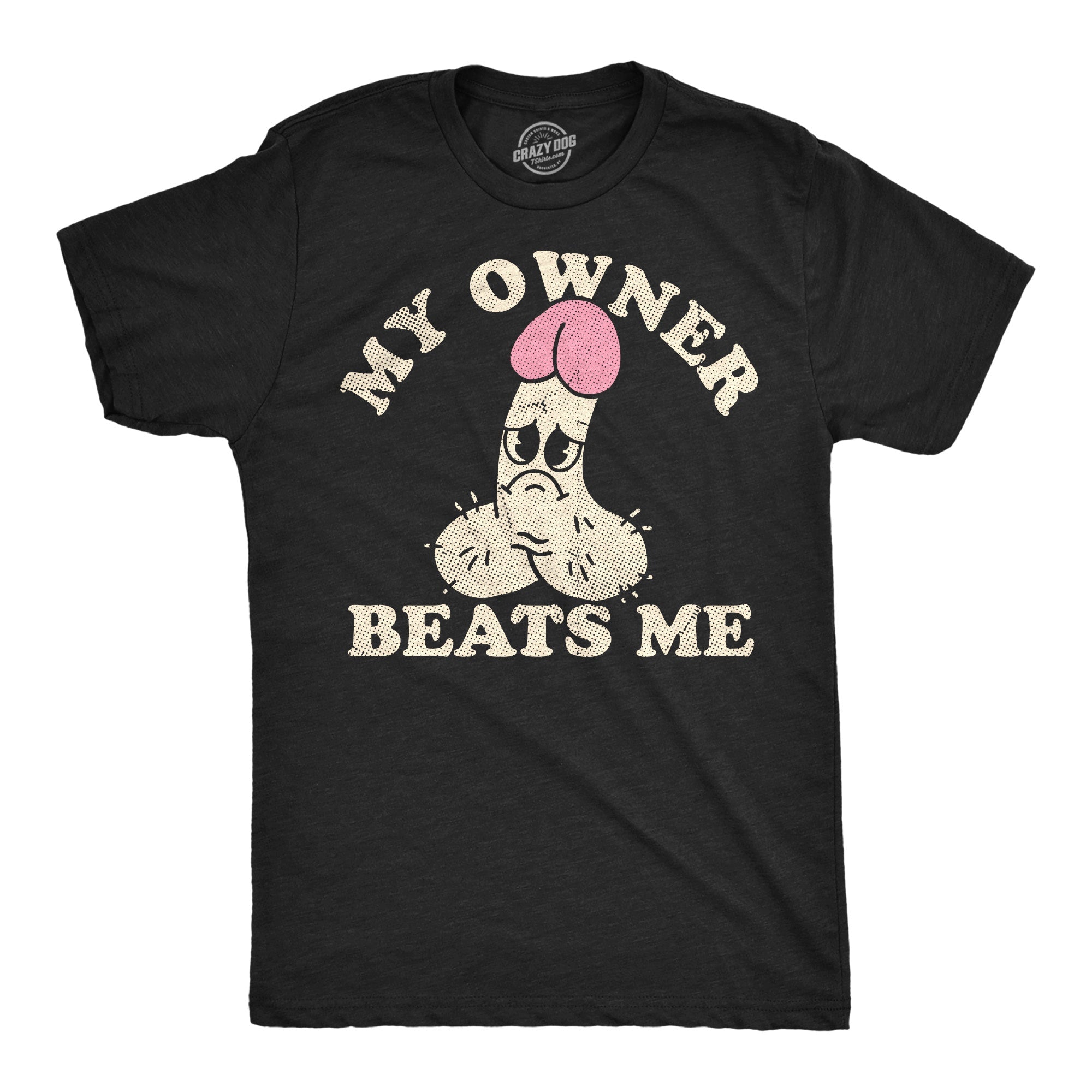 My Owner Beats Me Men's T Shirt