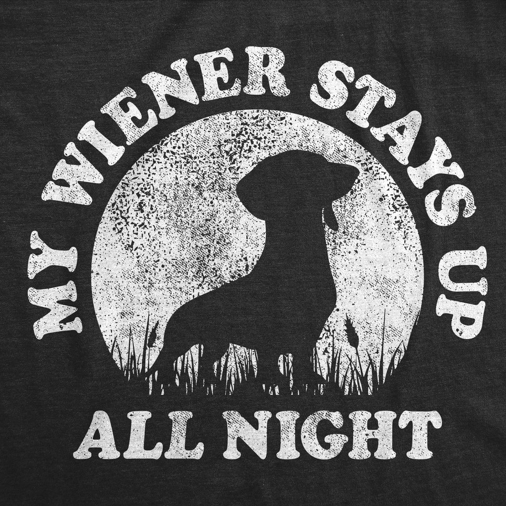 My Wiener Stays Up All Night Men's T Shirt