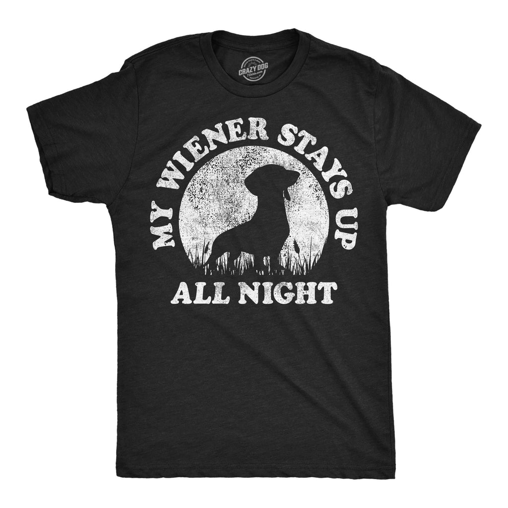 My Wiener Stays Up All Night Men's T Shirt