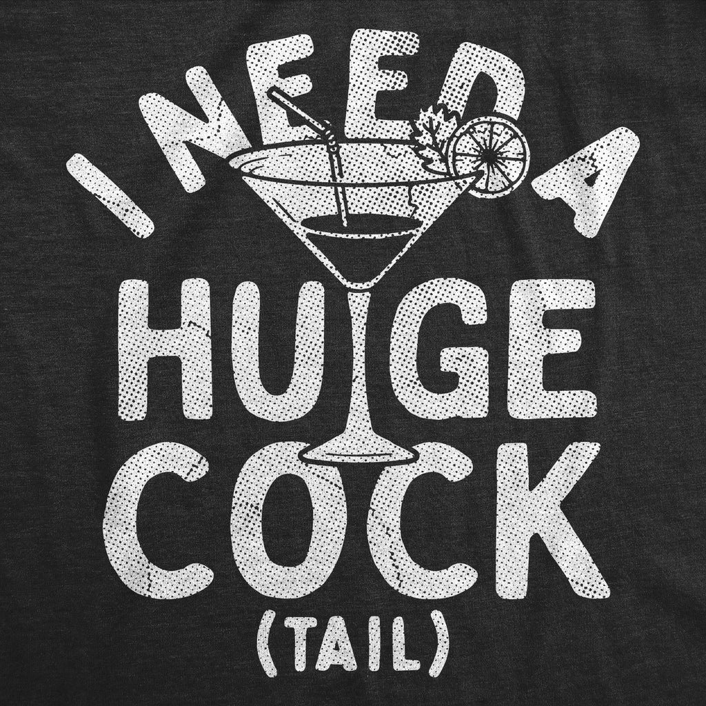 I Need A Huge Cock Tail Women's T Shirt