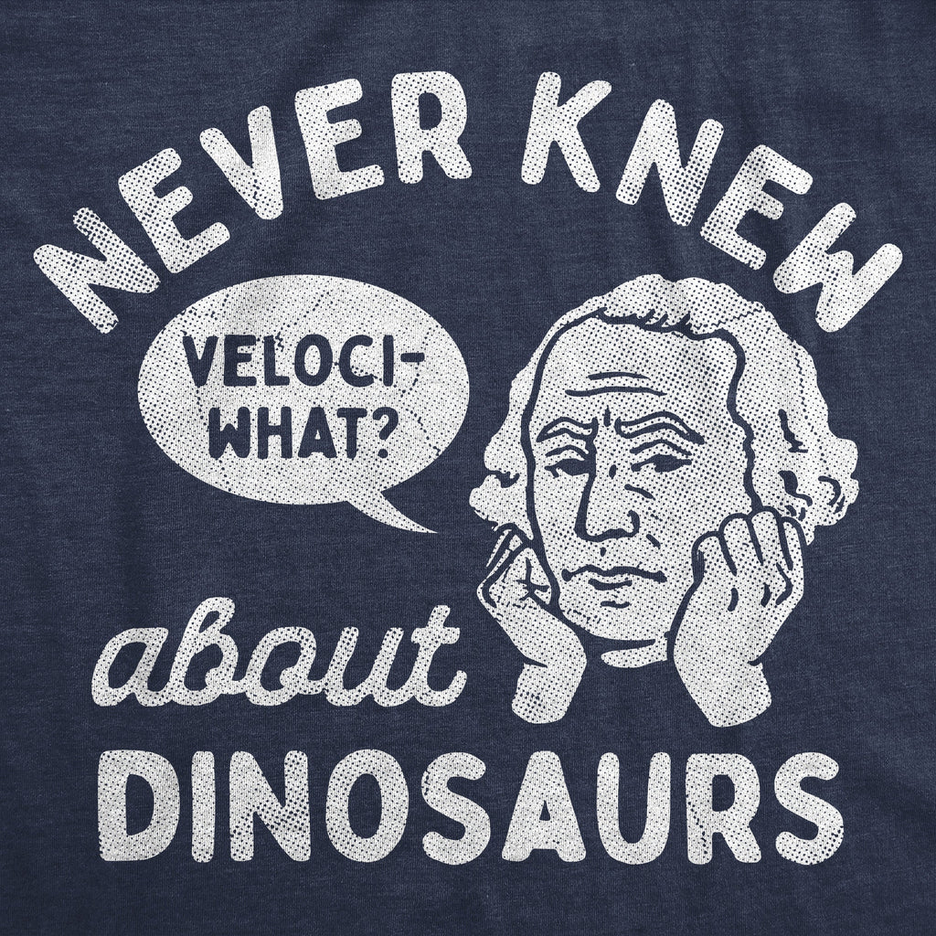 Never Knew About Dinosaurs Men's T Shirt