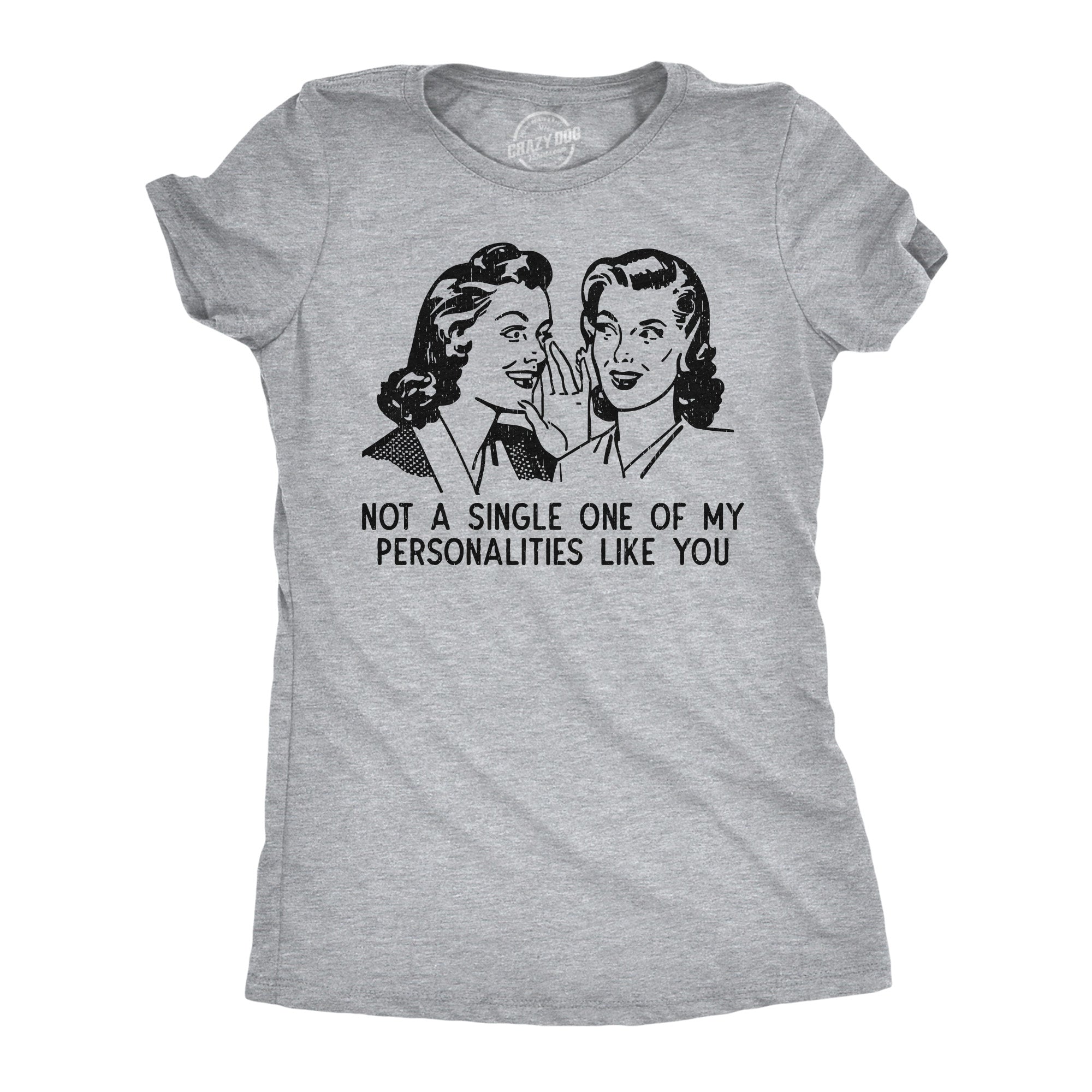 Not A Single One Of My Personalities Like You Women's T Shirt