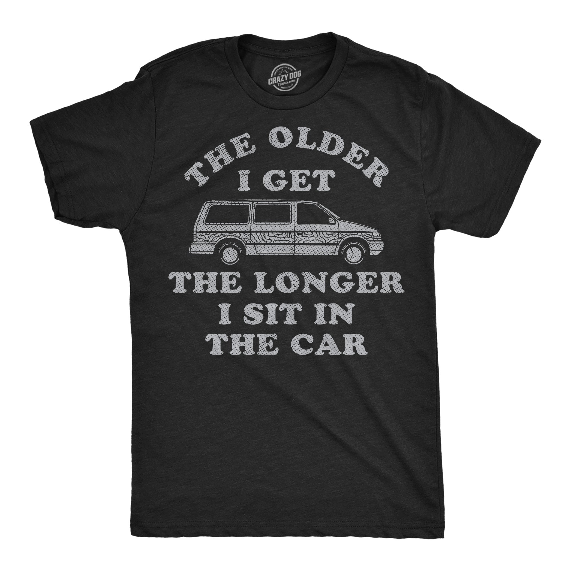 The Older I Get The Longer I Sit In The Car Men's T Shirt