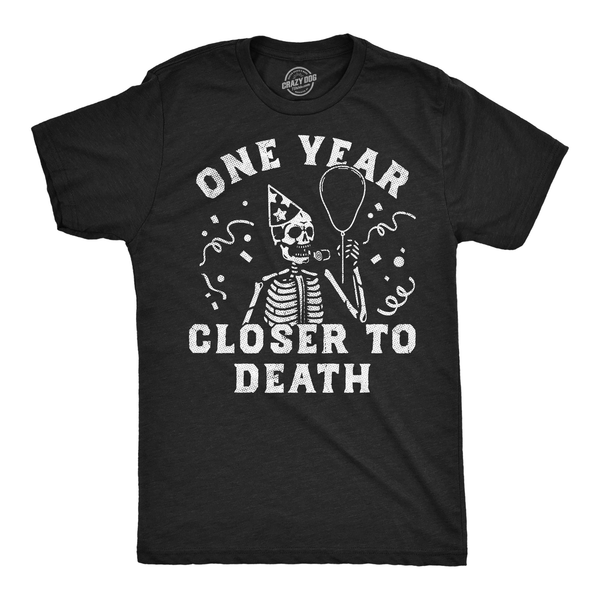 One Year Closer To Death Men's T Shirt