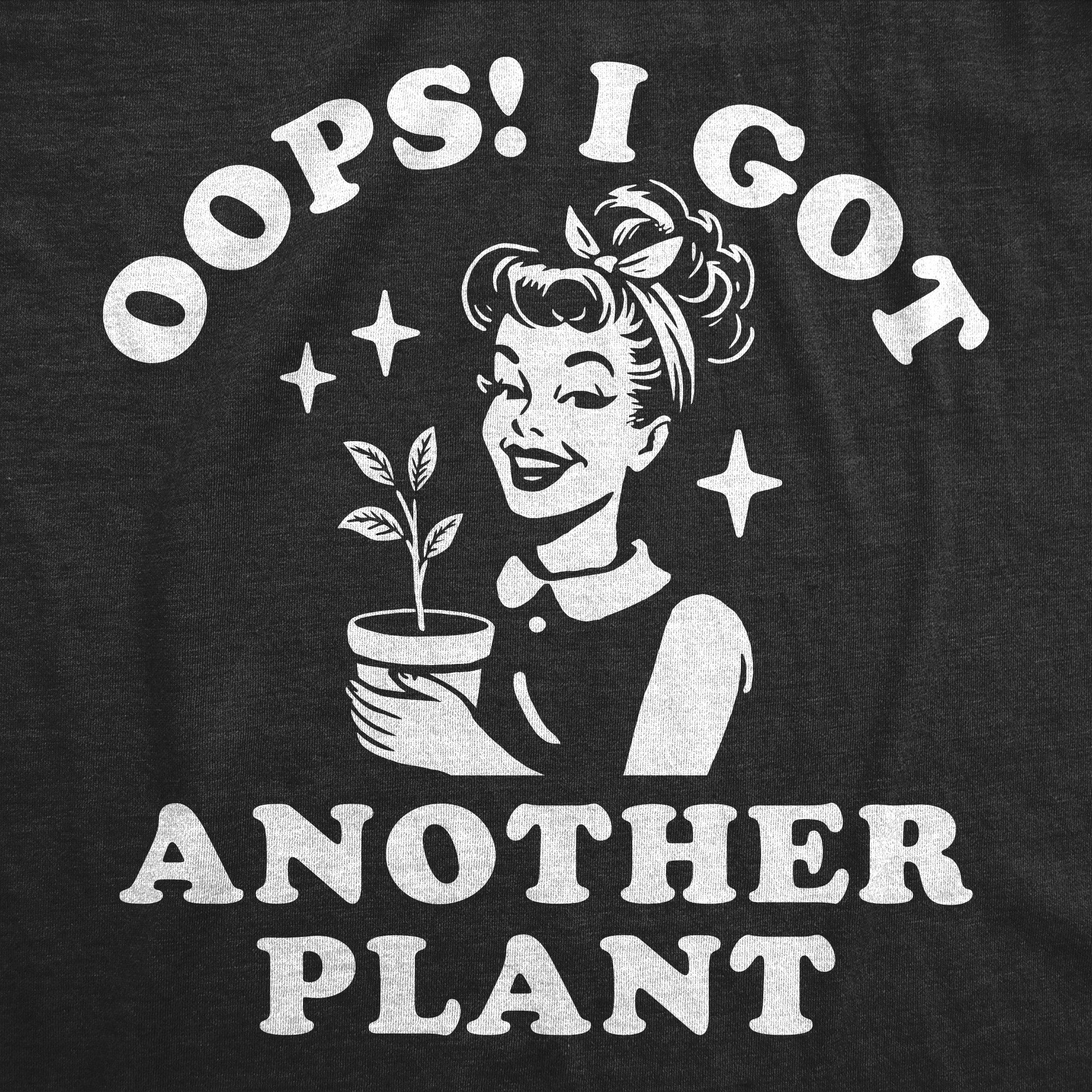 Oops I Got Another Plant Women's T Shirt