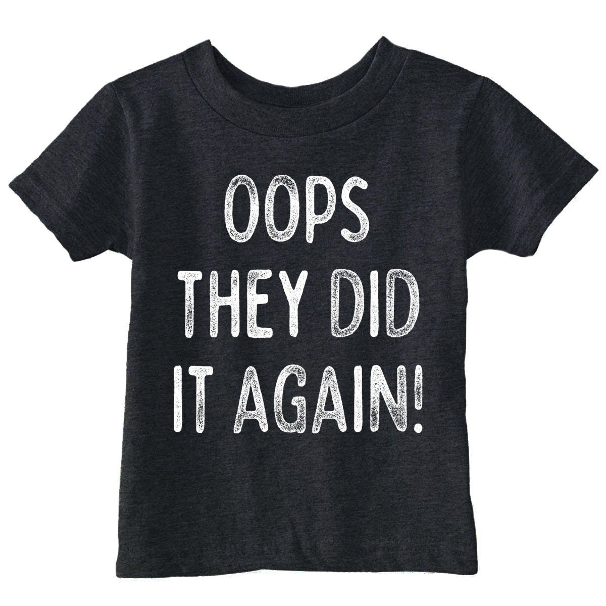 Oops They Did It Again Toddler T Shirt