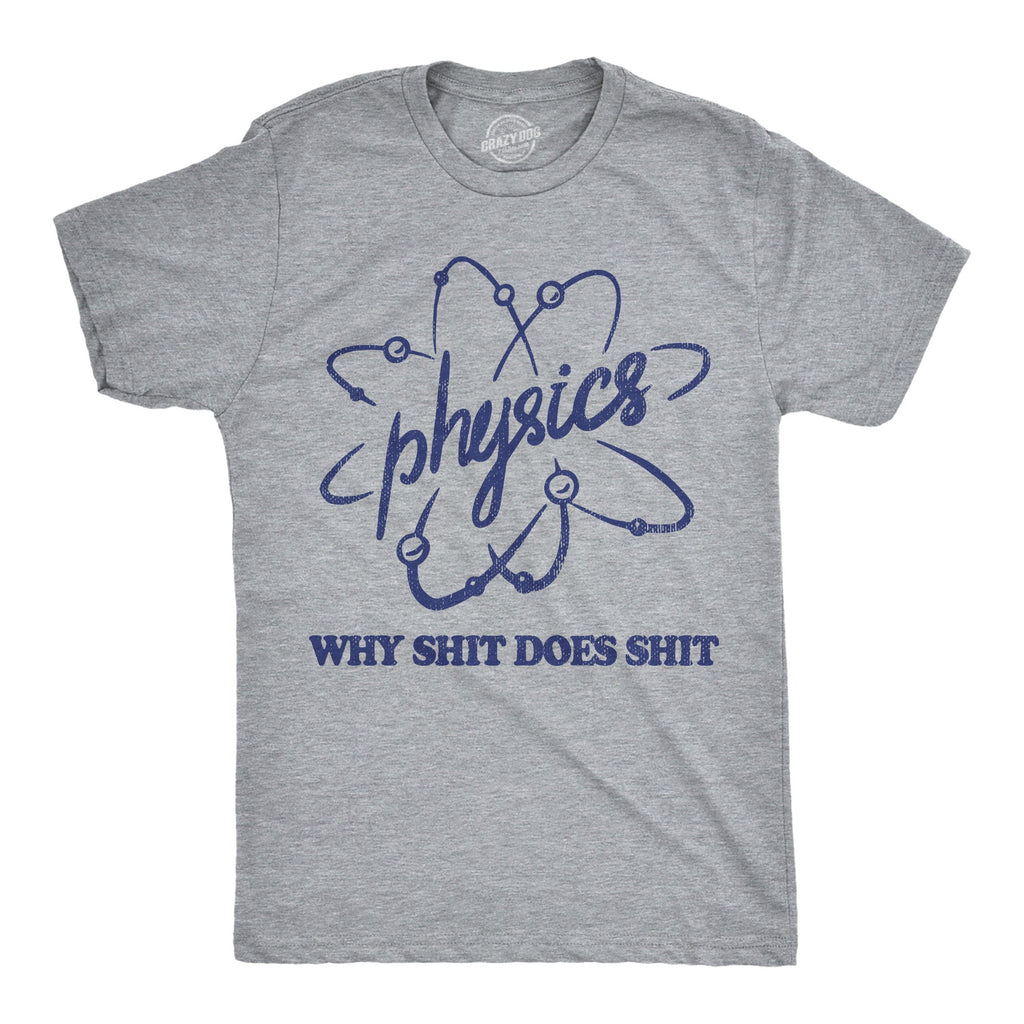 Physics Why Shit Does Shit Men's T Shirt