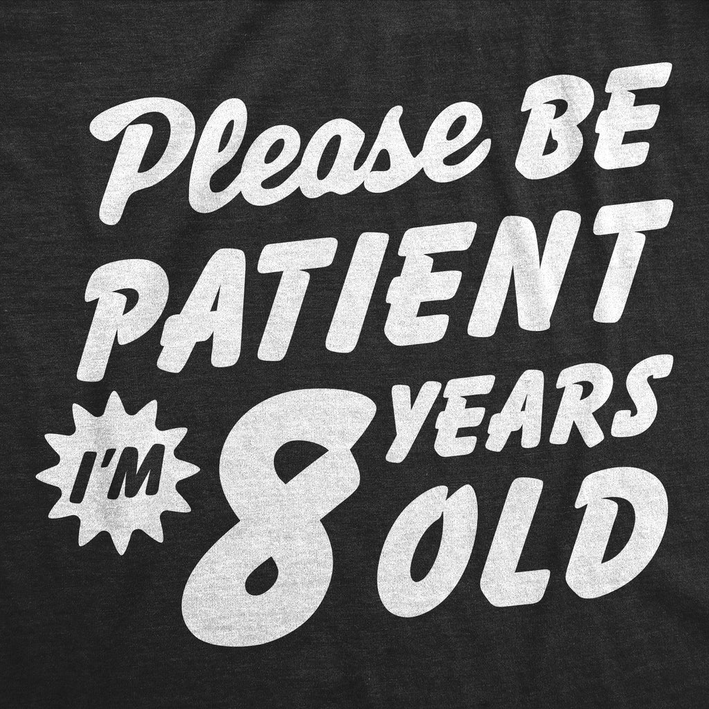 Please Be Patient Im 8 Years Old Youth T Shirt