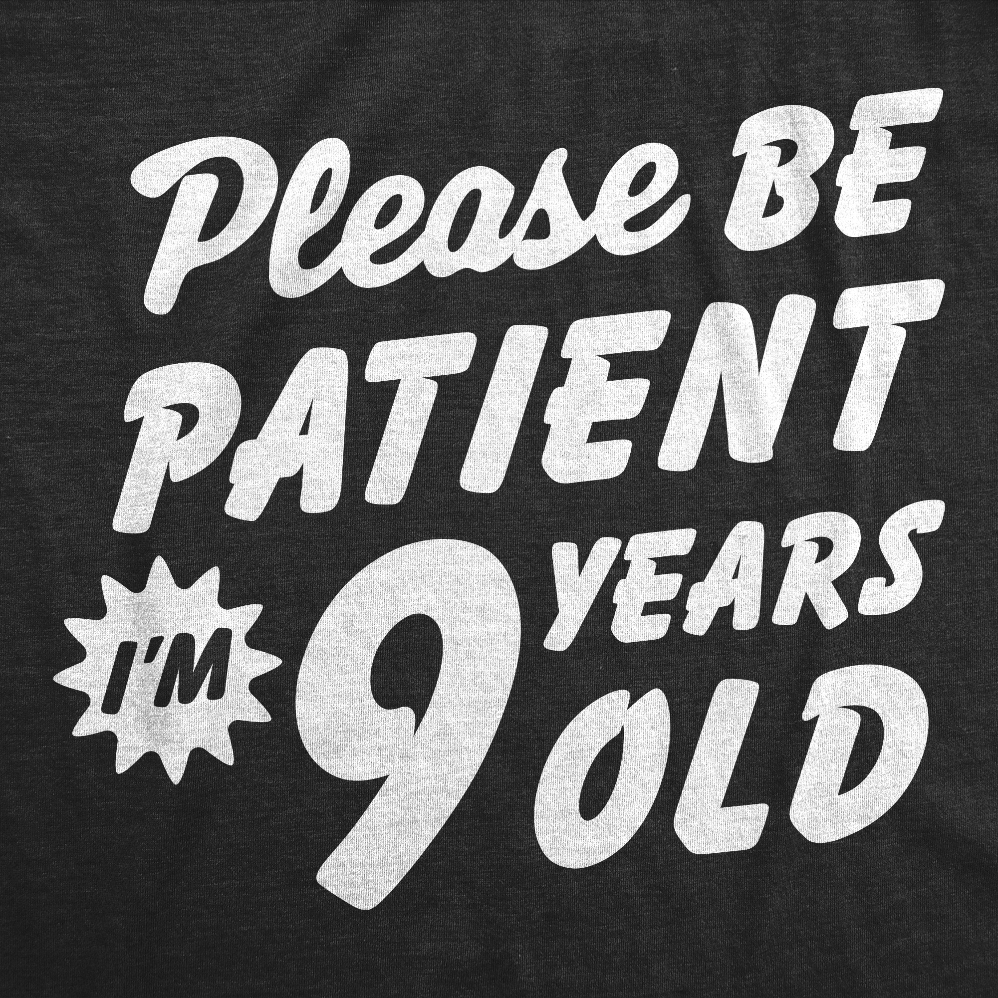 Please Be Patient Im 9 Years Old Youth T Shirt
