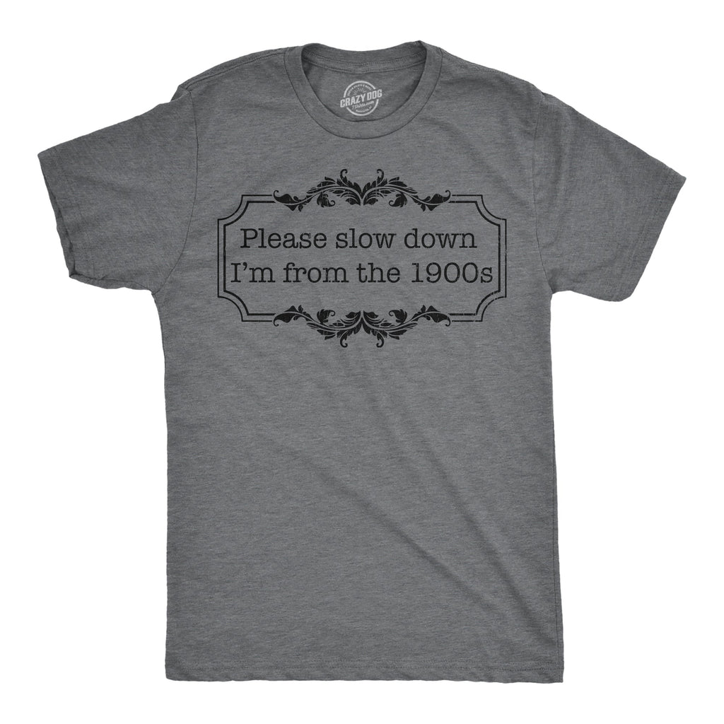 Please Slow Down Im From The 1900s Men's T Shirt