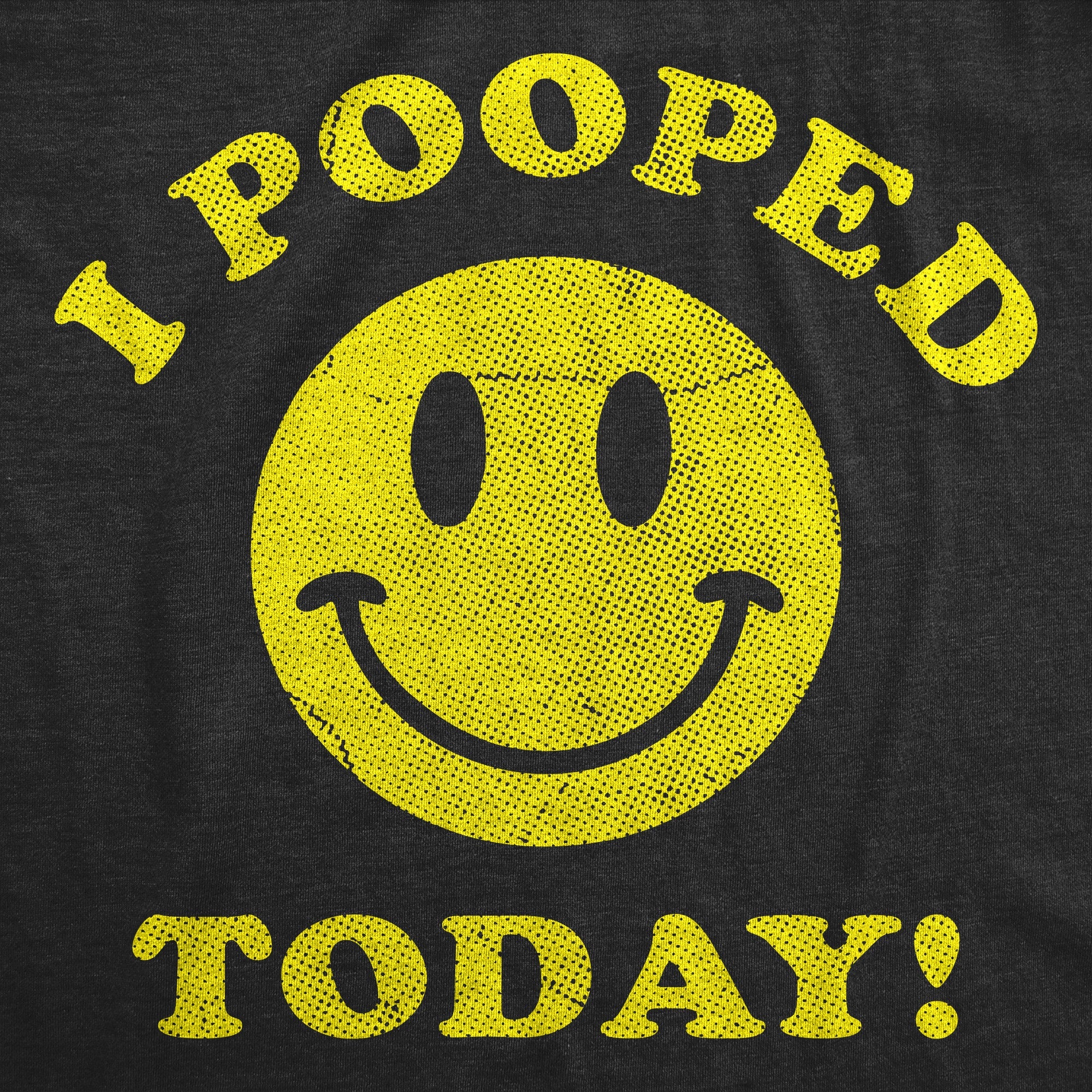 I Pooped Today Men's T Shirt