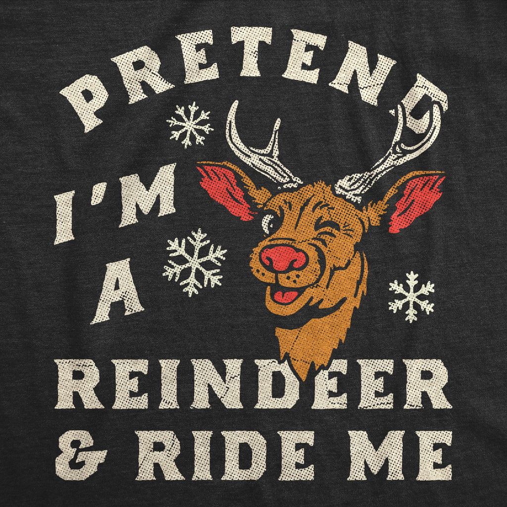 Pretend Im A Reindeer And Ride Me Women's T Shirt