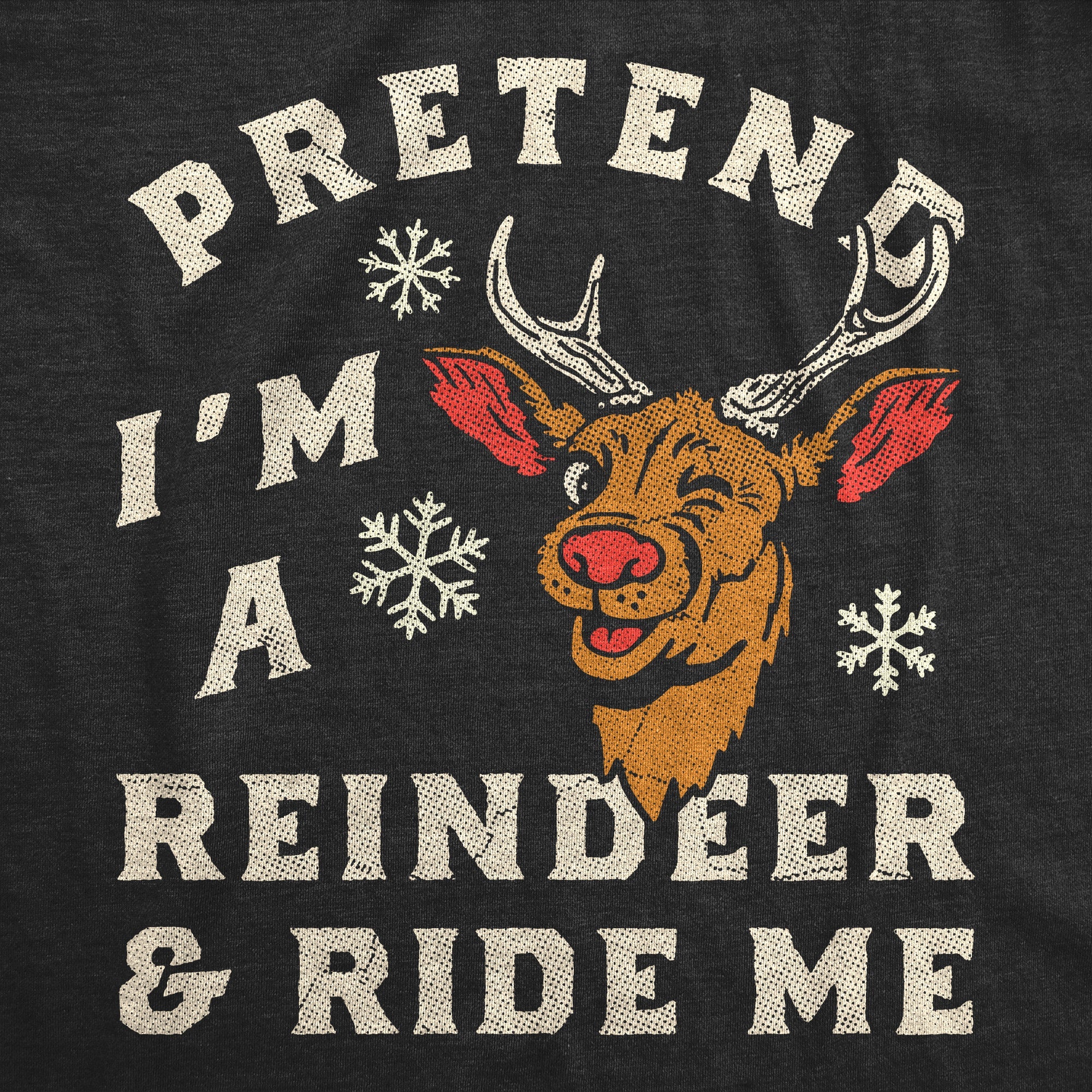 Pretend Im A Reindeer And Ride Me Women's T Shirt
