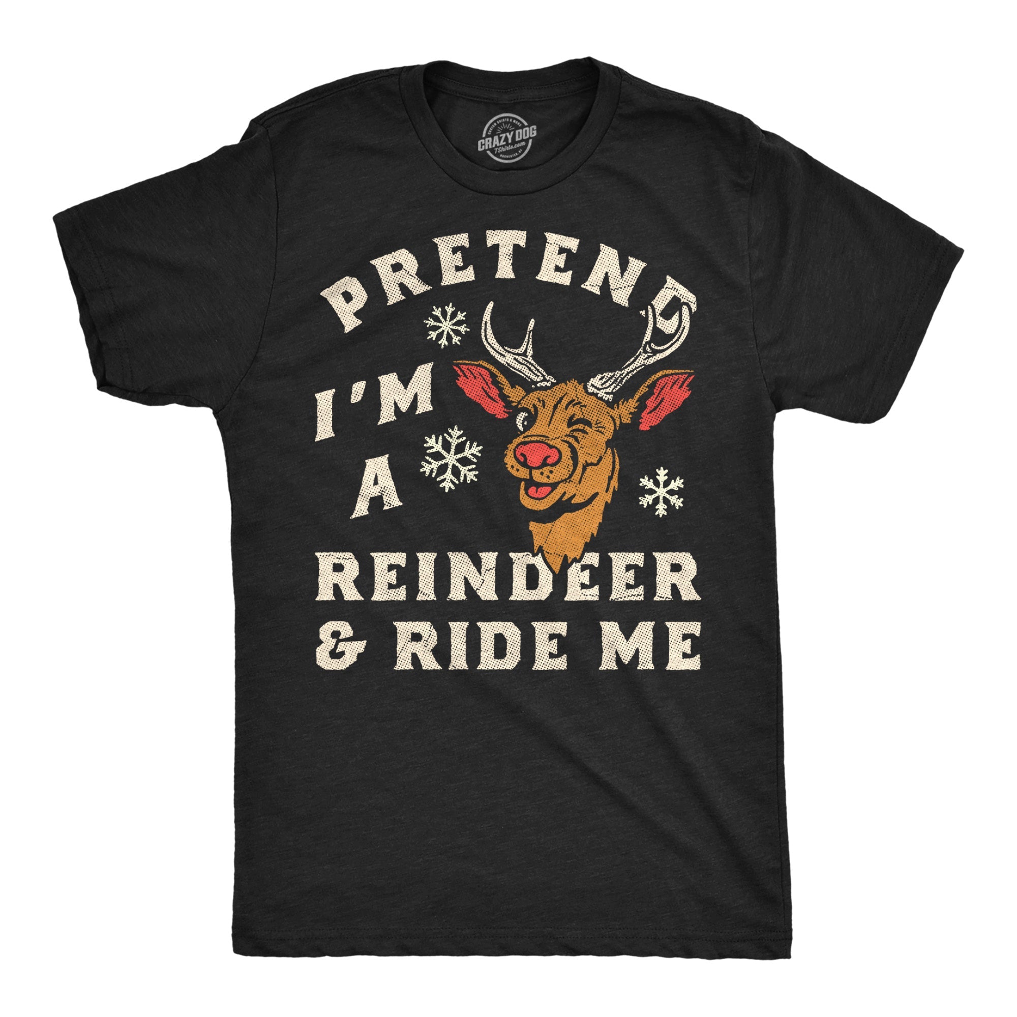 Pretend Im A Reindeer And Ride Me Men's T Shirt