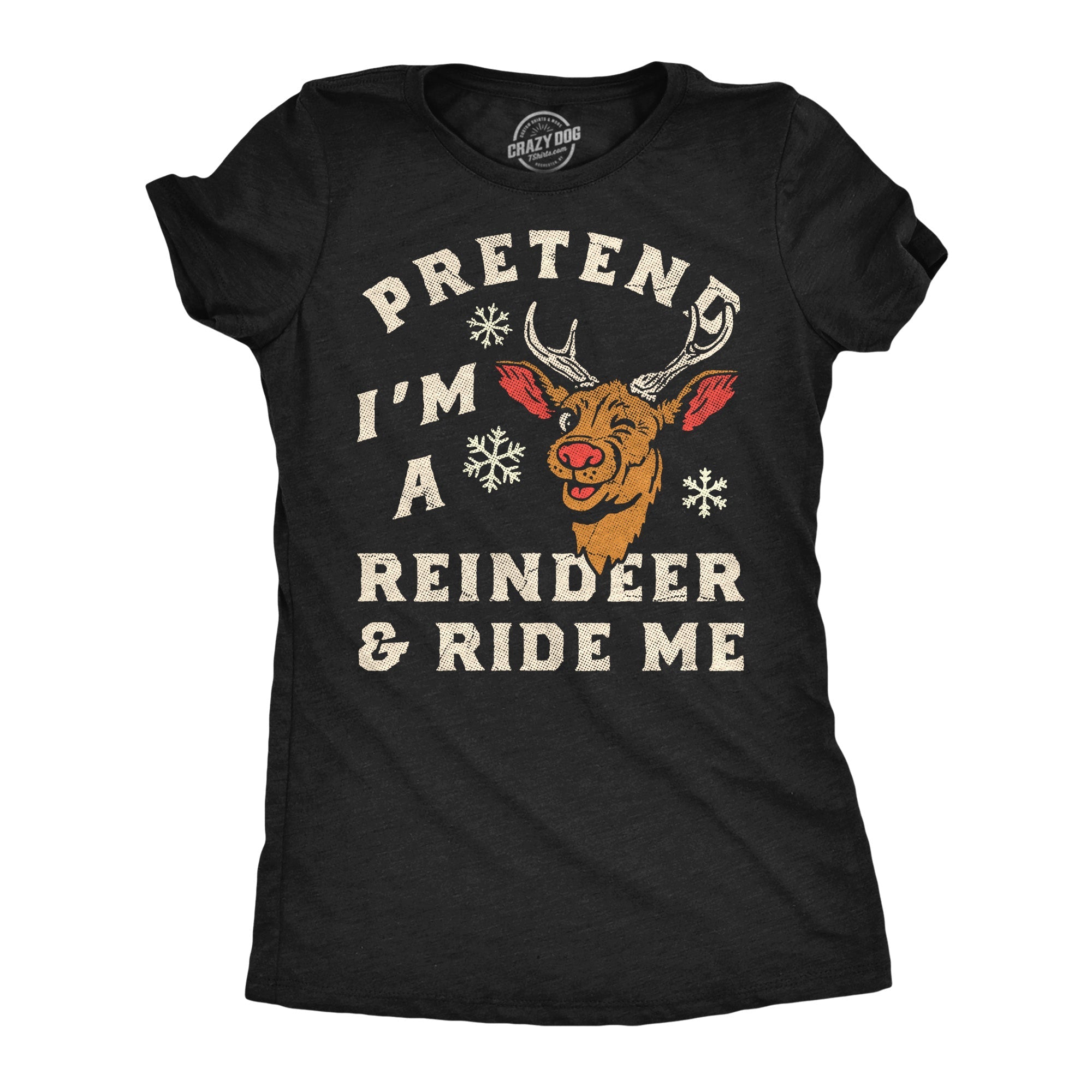 Pretend Im A Reindeer And Ride Me Women's T Shirt