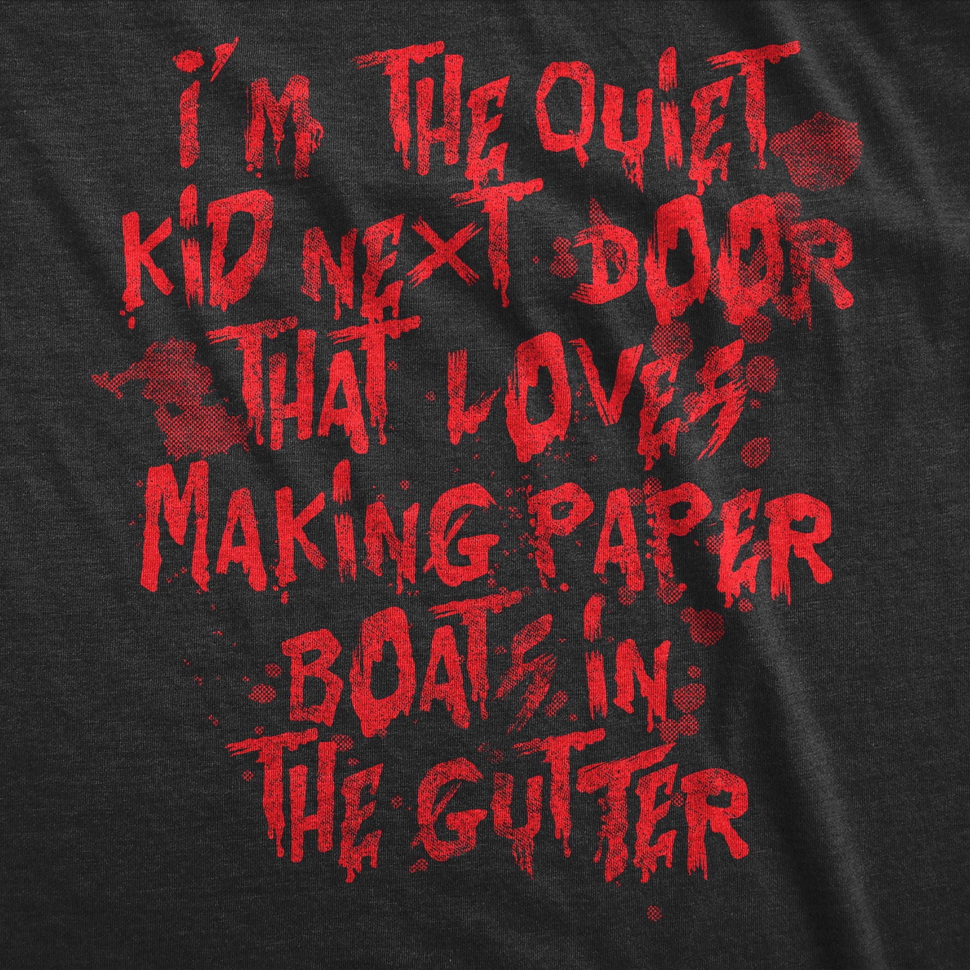 Im The Quiet Kid Next Door That Loves Making Paper Boats In The Gutter Youth T Shirt