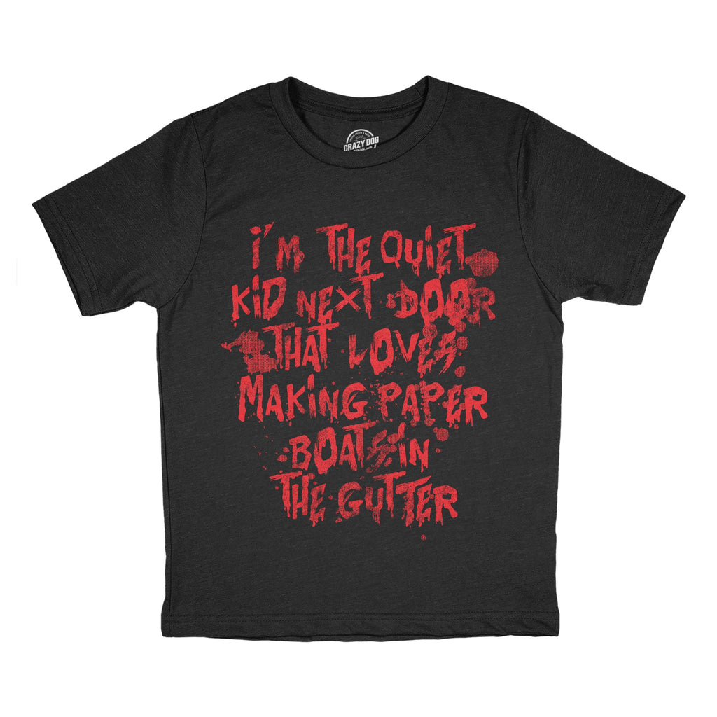 Im The Quiet Kid Next Door That Loves Making Paper Boats In The Gutter Youth T Shirt