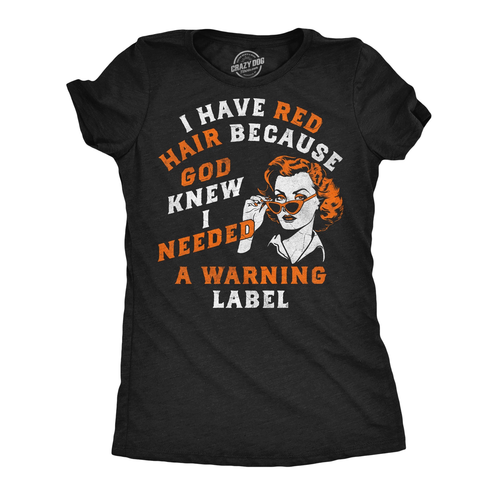 I Have Red Hair Because God Knew I Needed A Warning Label Women's T Shirt