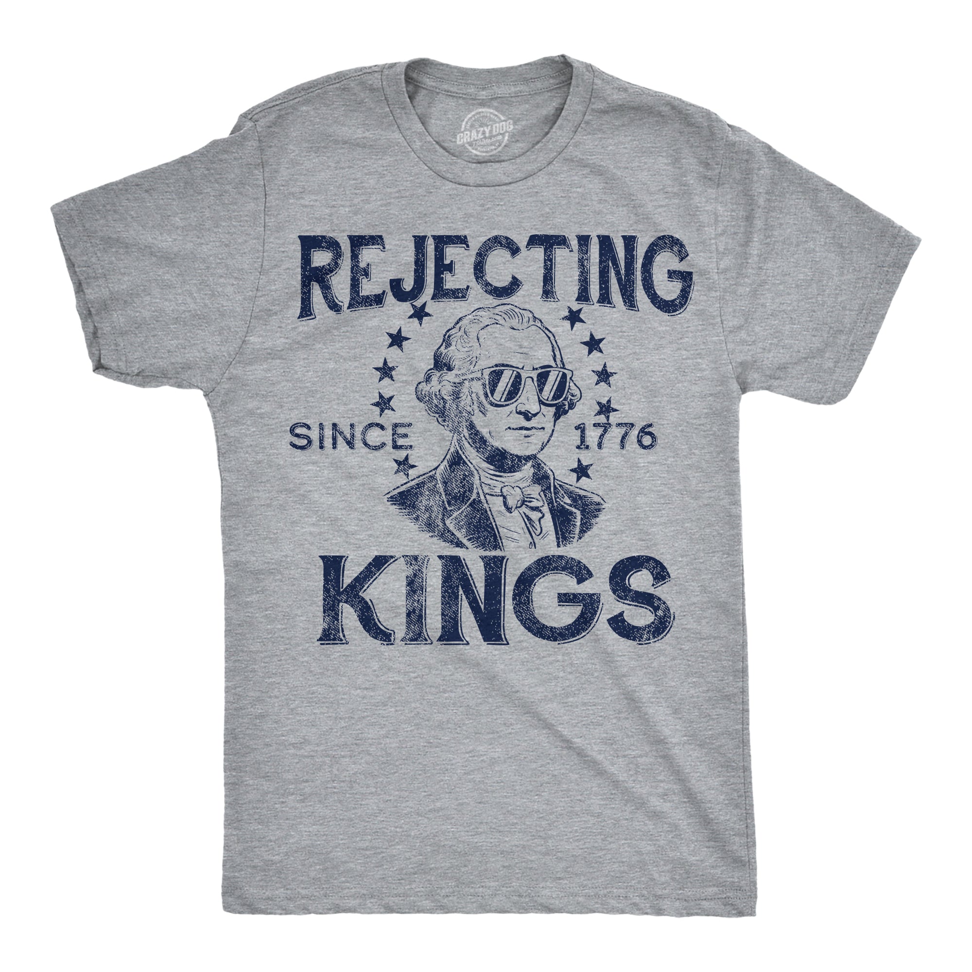 Rejecting Kings Since 1776 Men's T Shirt