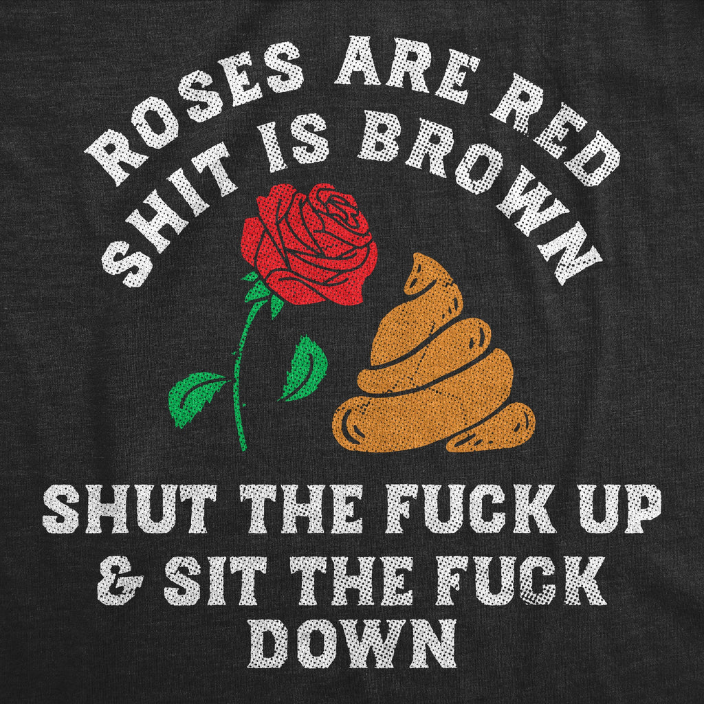 Roses Are Red Shit Is Brown Shut The Fuck Up And Sit The Fuck Down Women's T Shirt
