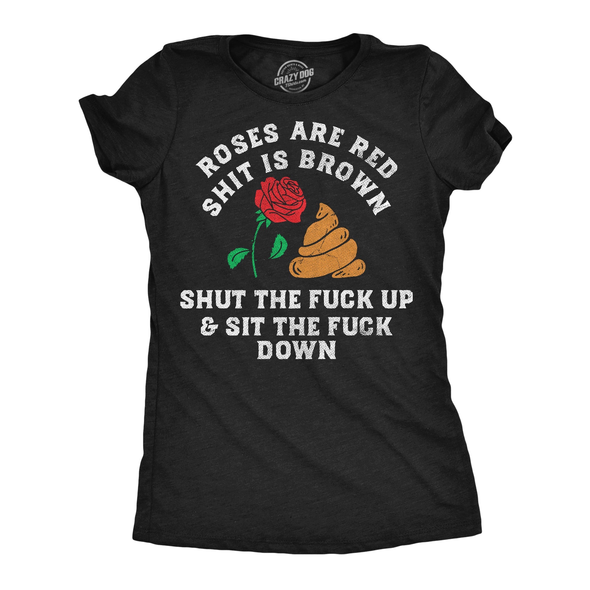 Roses Are Red Shit Is Brown Shut The Fuck Up And Sit The Fuck Down Women's T Shirt