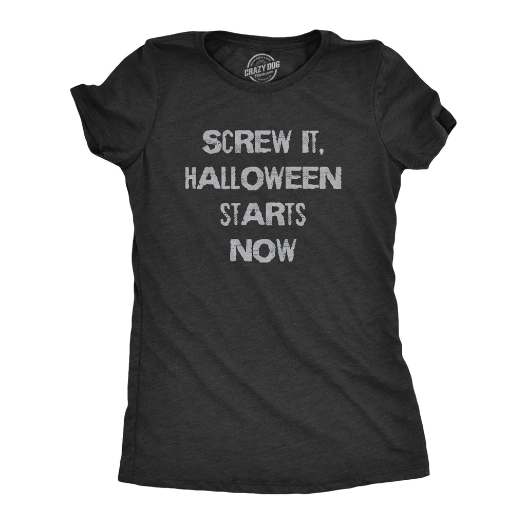 Screw It Halloween Starts Now Women's T Shirt