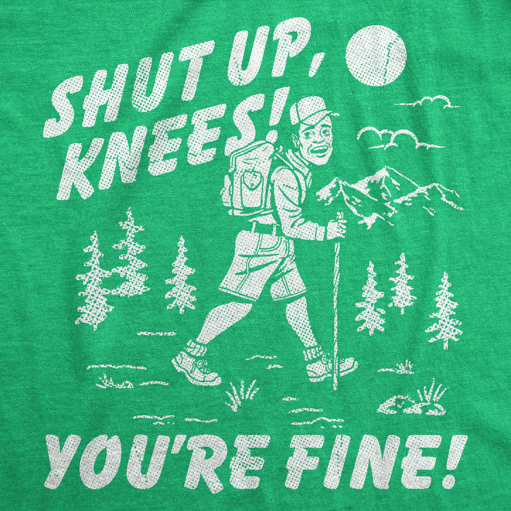 Shut Up Knees Youre Fine Men's T Shirt