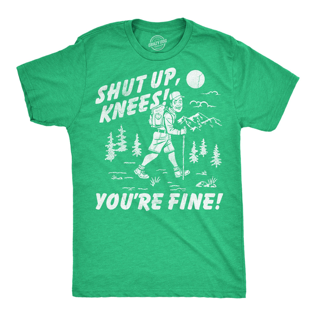 Shut Up Knees Youre Fine Men's T Shirt